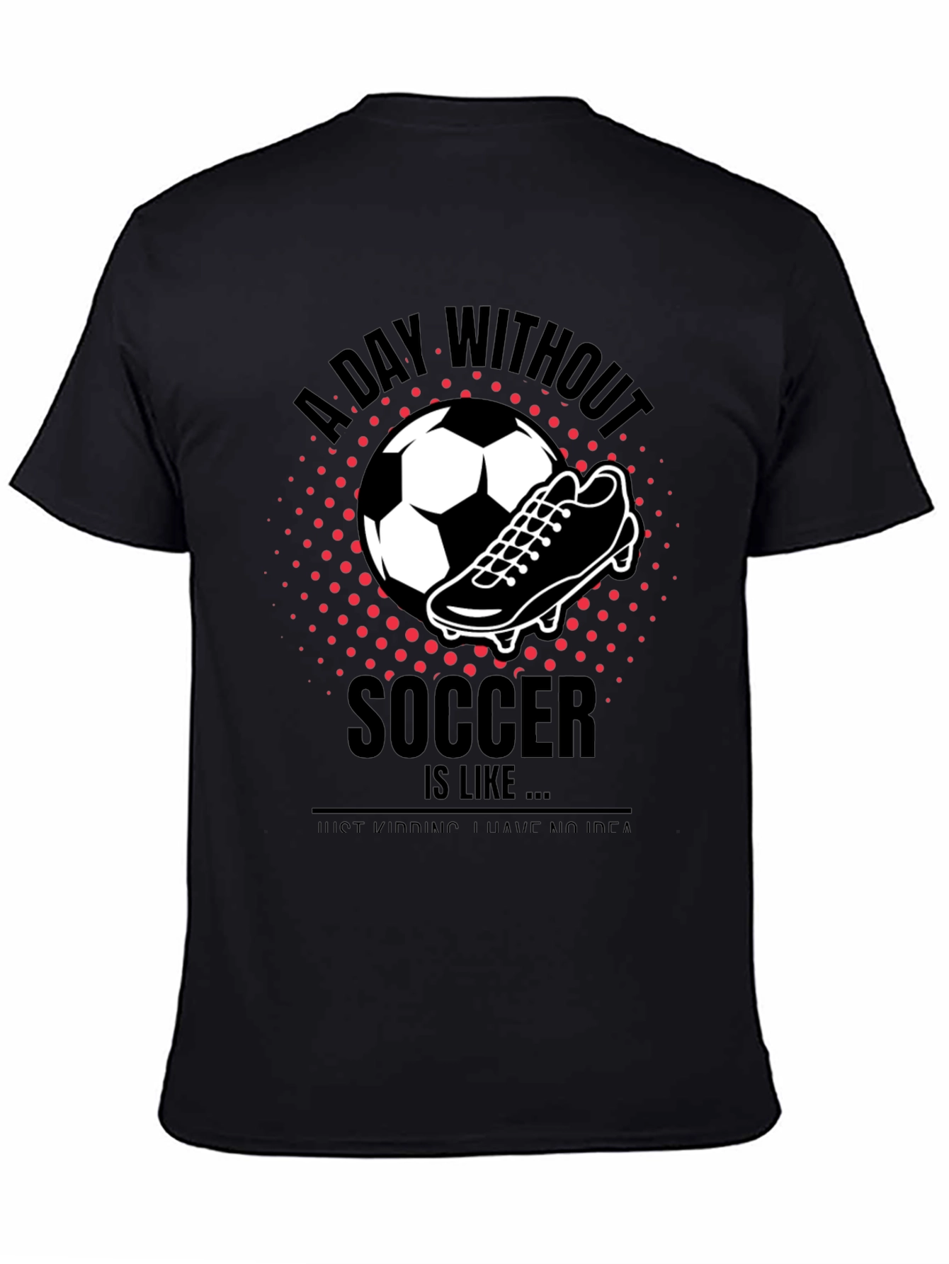 Black Soccer T-Shirt - A Day Without Soccer view 4