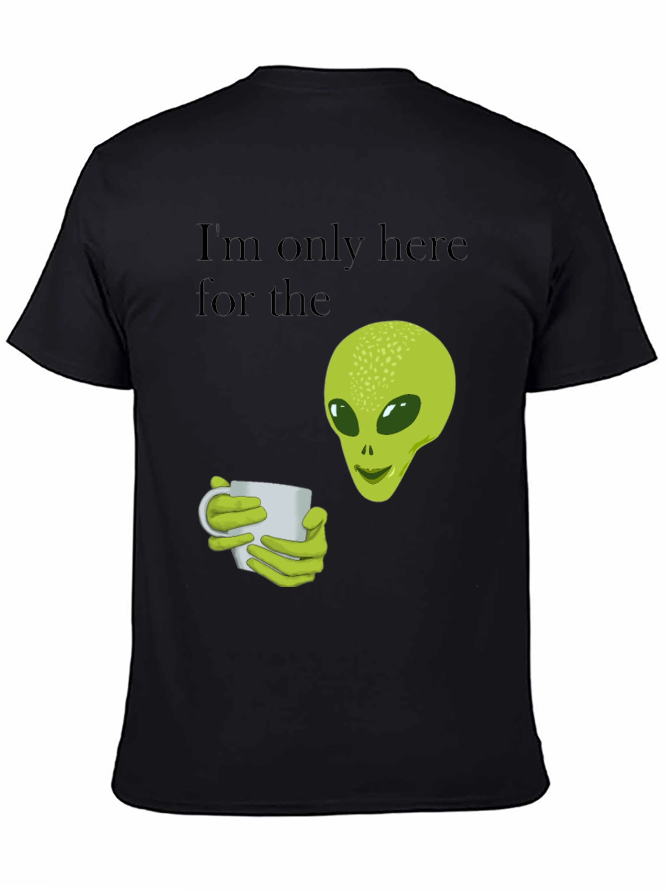 Black Alien Coffee T-Shirt - I'm Only Here For The Coffee view 4