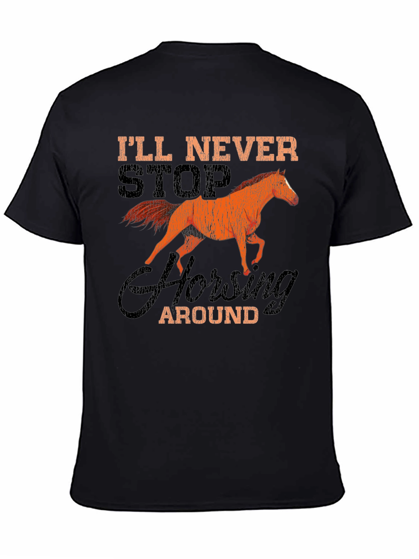 Black I'll Never Stop Horsing Around T-Shirt view 4