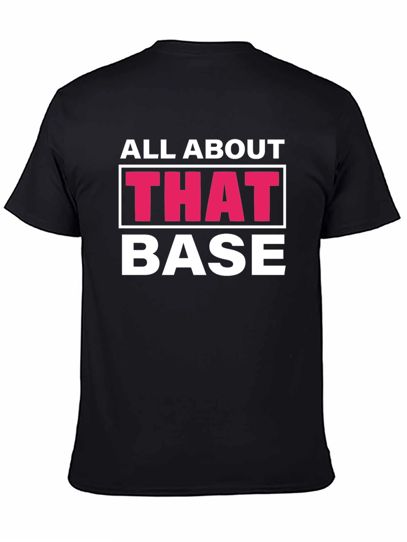 Black All About That Base T-Shirt Funny Tee view 4