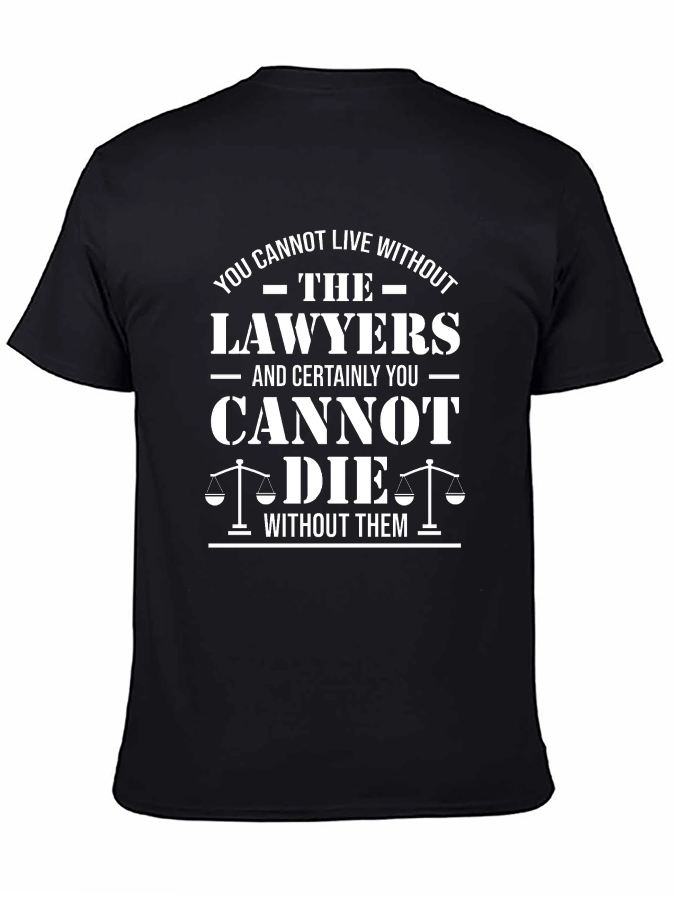 Black Lawyers T-Shirt - You Cannot Live Without Them - Funny Lawyer Tee view 4