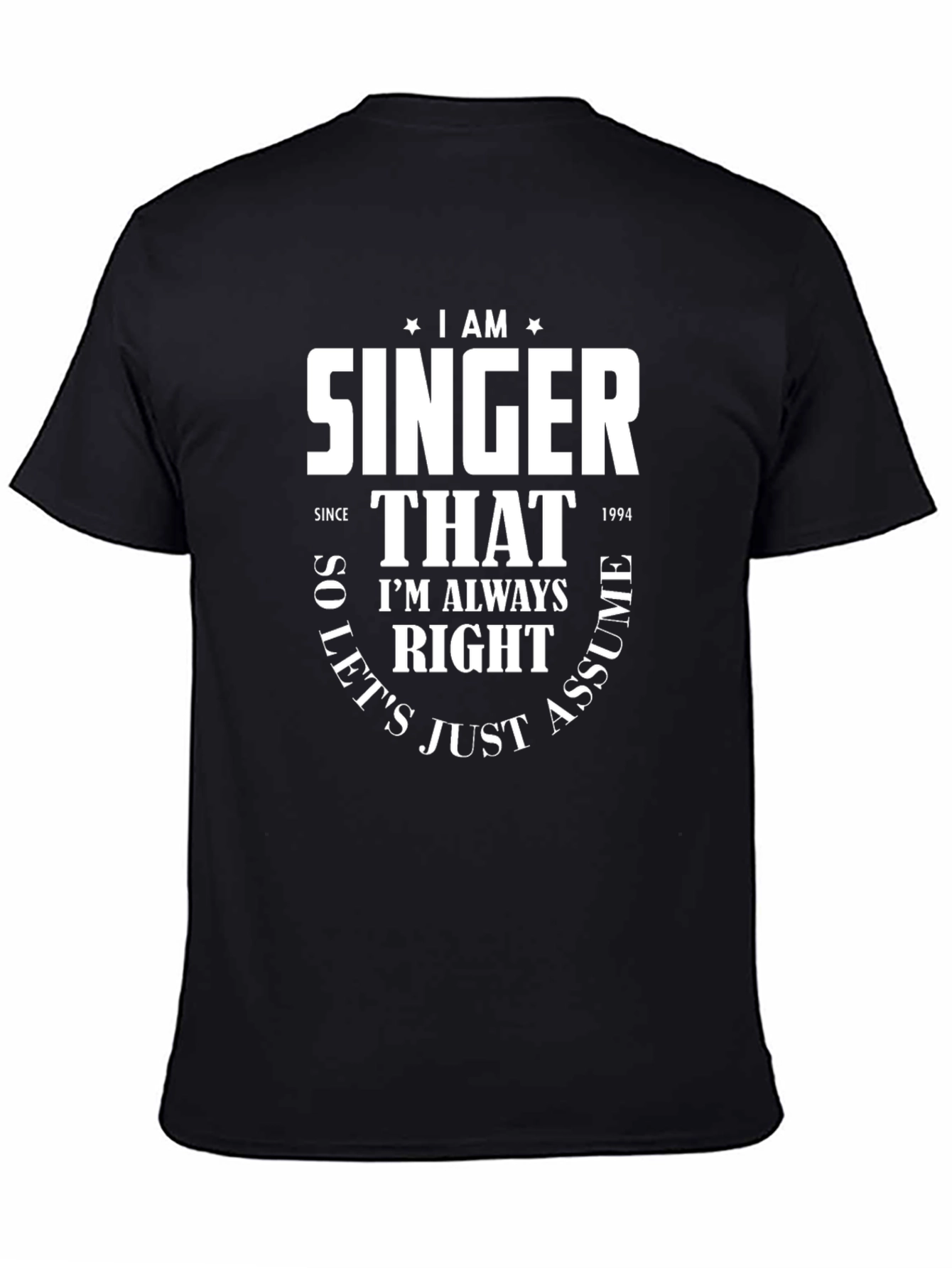 Black I Am Singer T-Shirt - Always Right Humor Tee view 4