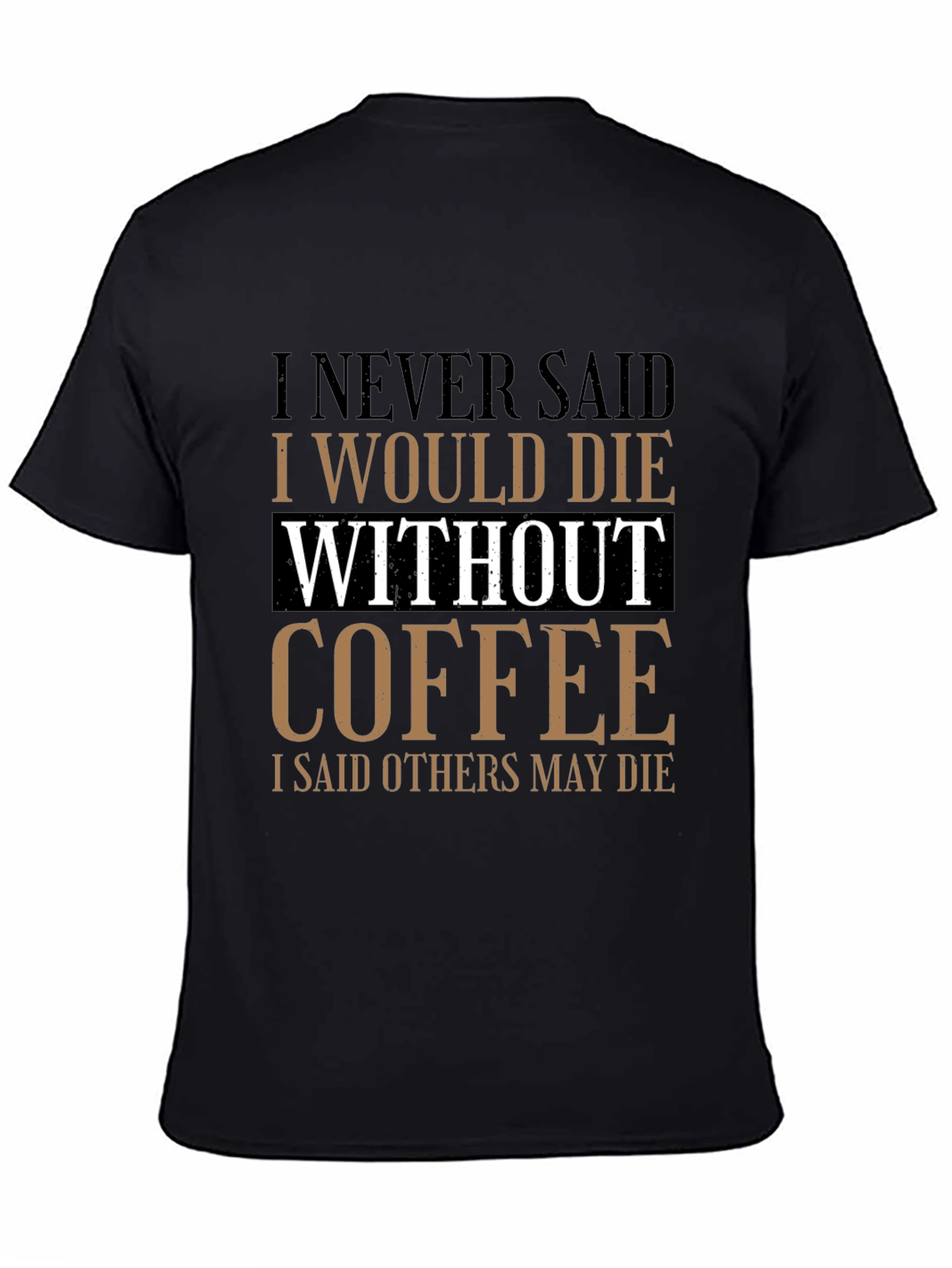 Black Coffee Lover's Tee: I Never Said I Would Die Without Coffee view 4