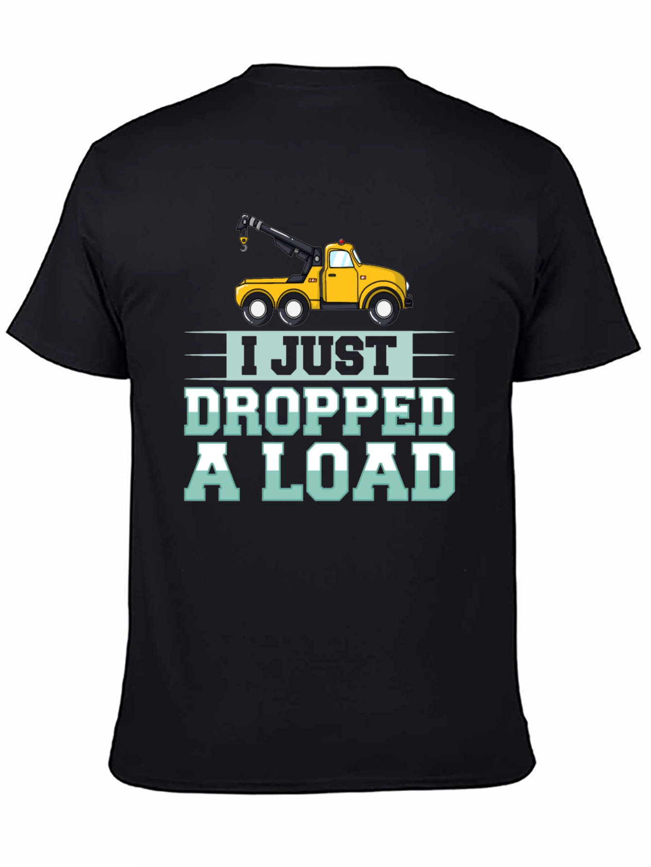 Black I Just Dropped a Load Tow Truck Humor T-Shirt view 4