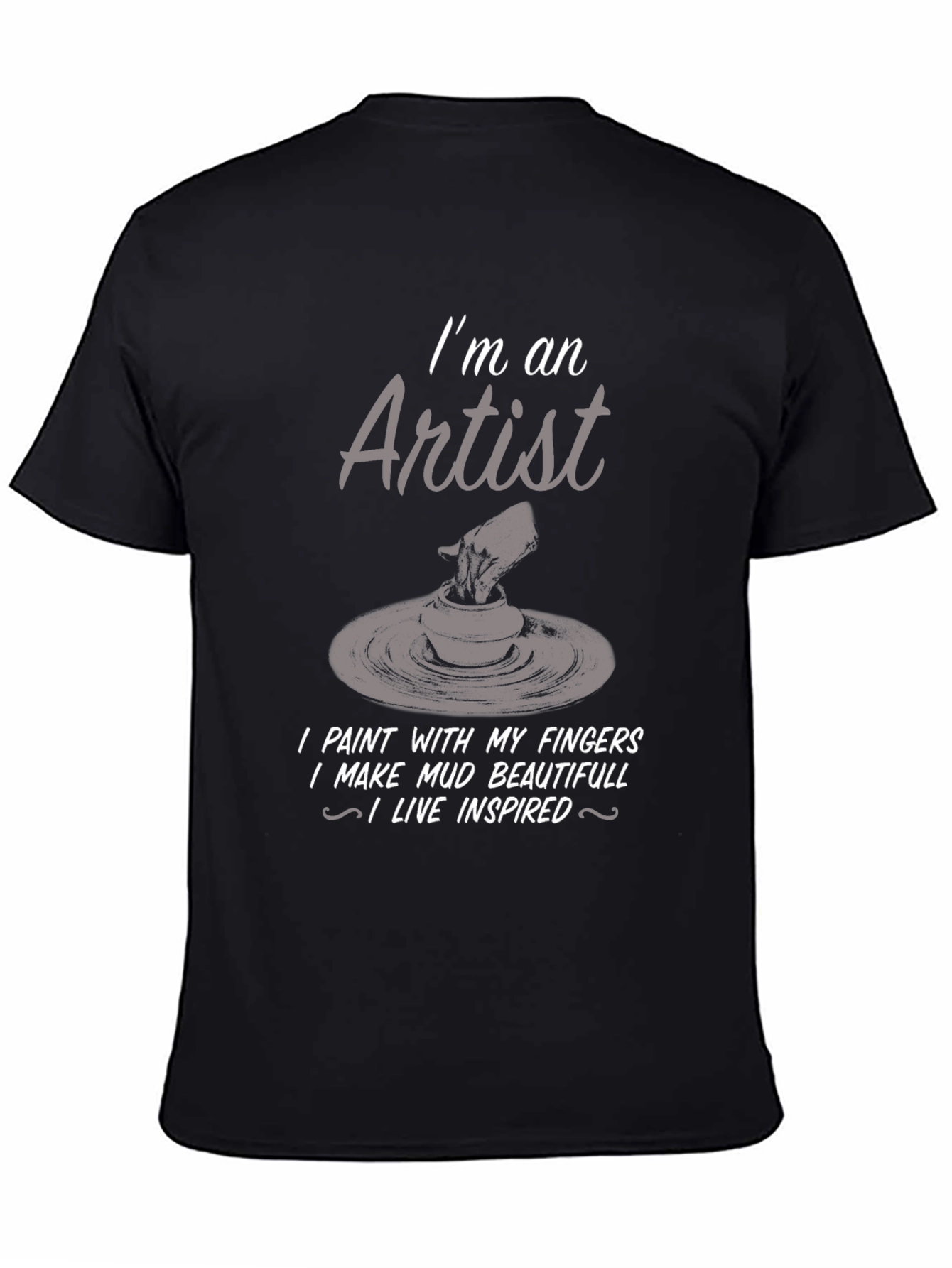 Artist T-Shirt: I Make Mud Beautiful - 4
