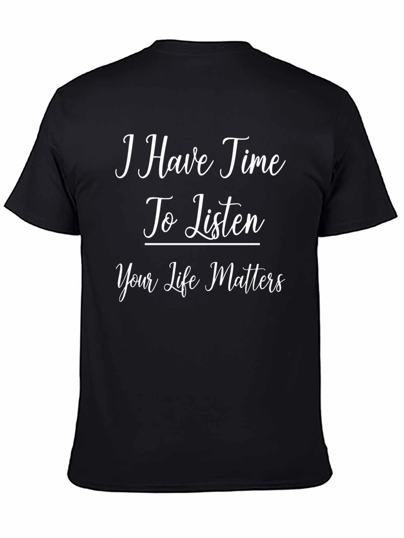 Black I Have Time To Listen, Your Life Matters Graphic Tee view 4
