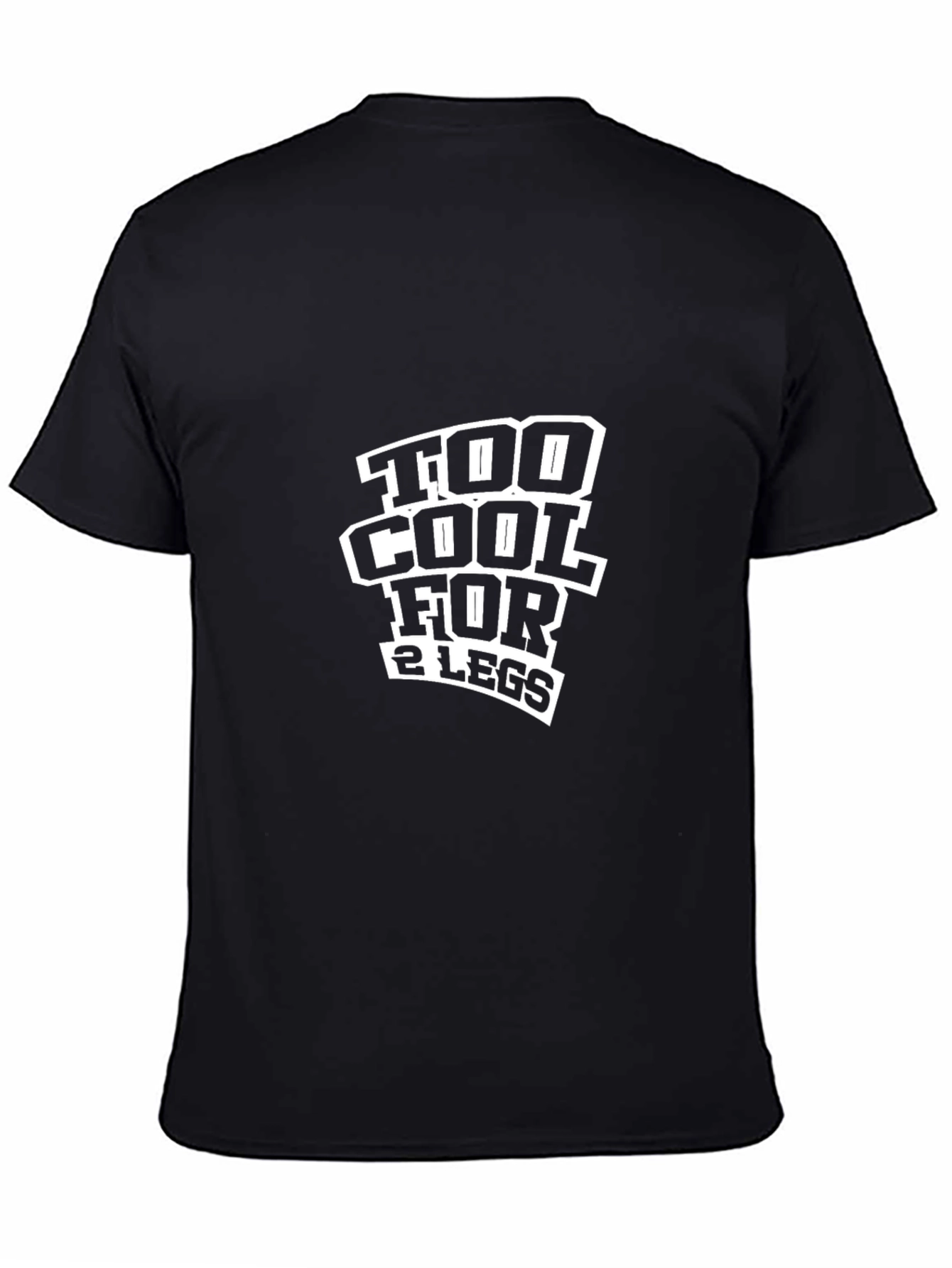 Black Too Cool For 2 Legs Funny Black T-Shirt view 4