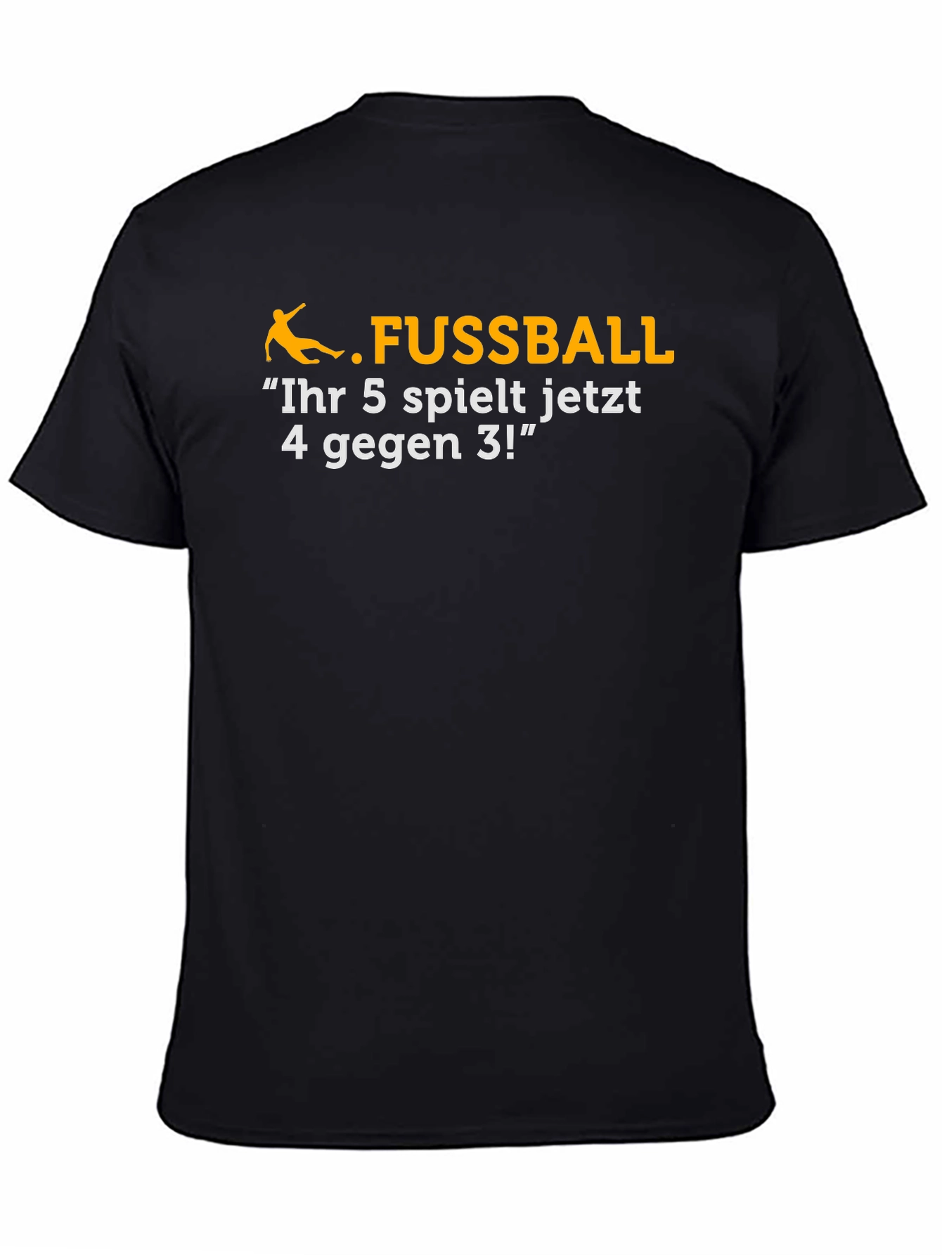 Black Funny Soccer T-Shirt - "Ihr 5 spielt jetzt..." view 4