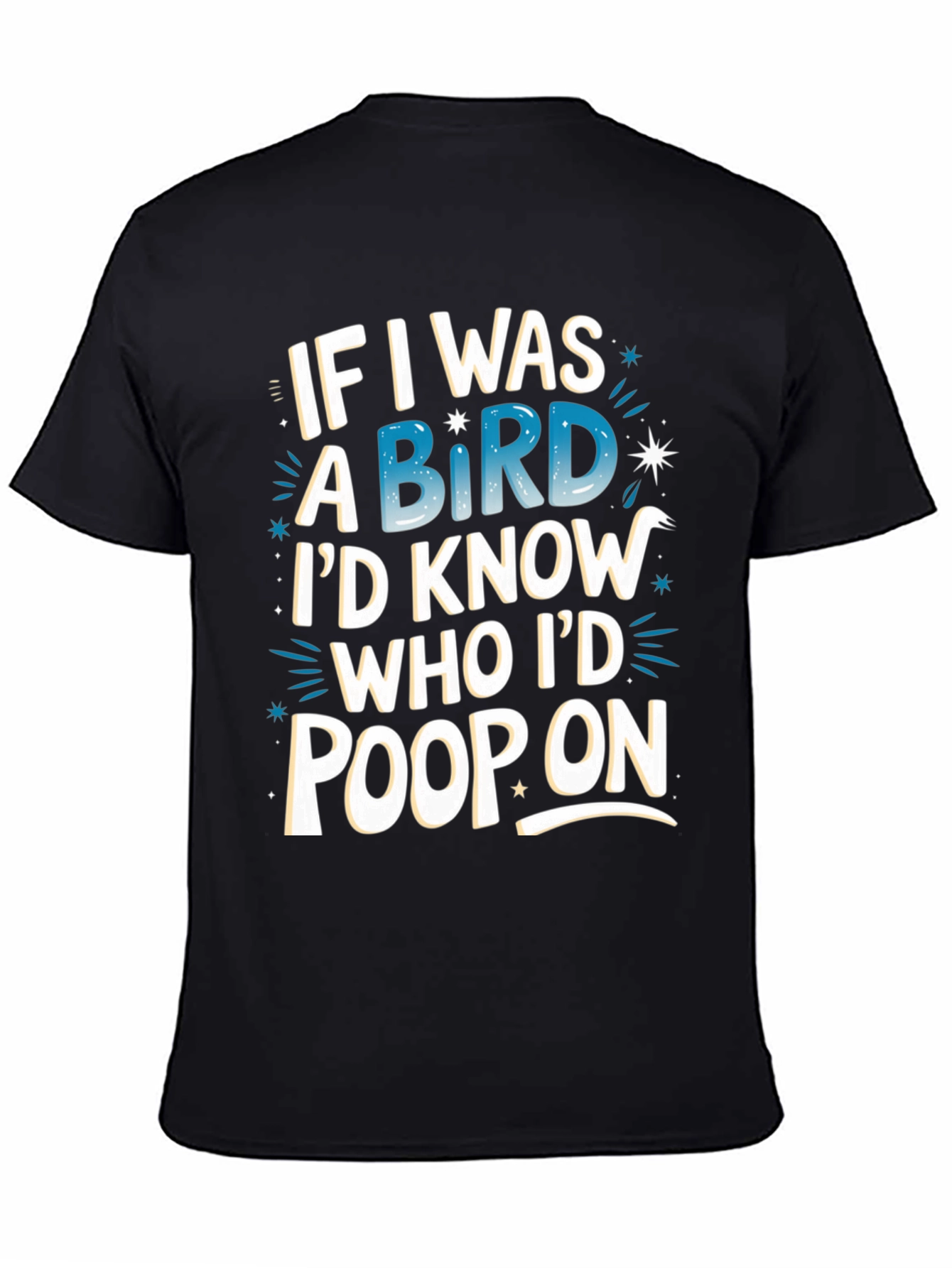 Black Funny Bird Humor T-Shirt: If I Was A Bird... view 4