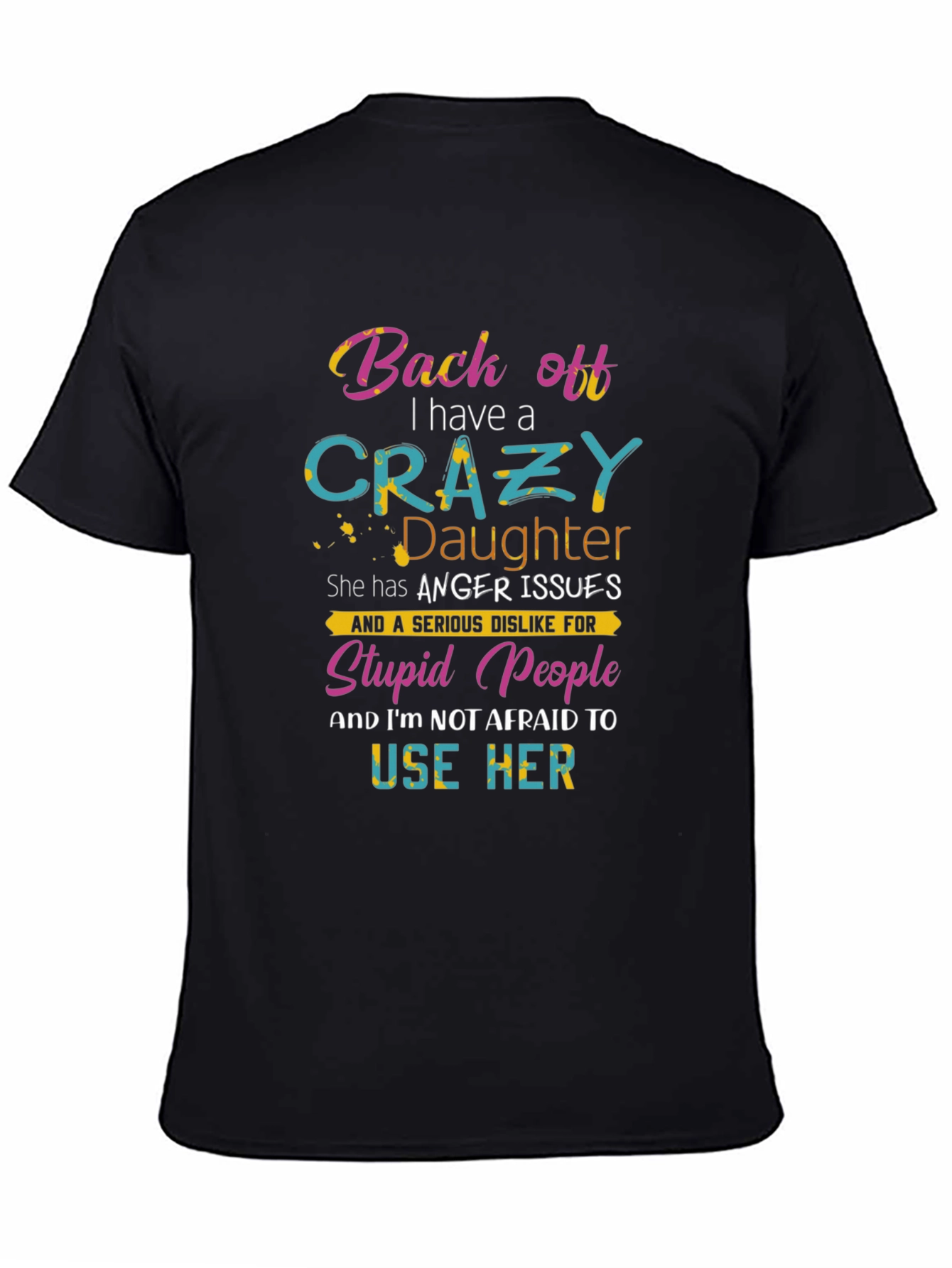 Black Back Off I Have a Crazy Daughter Graphic T-Shirt view 4