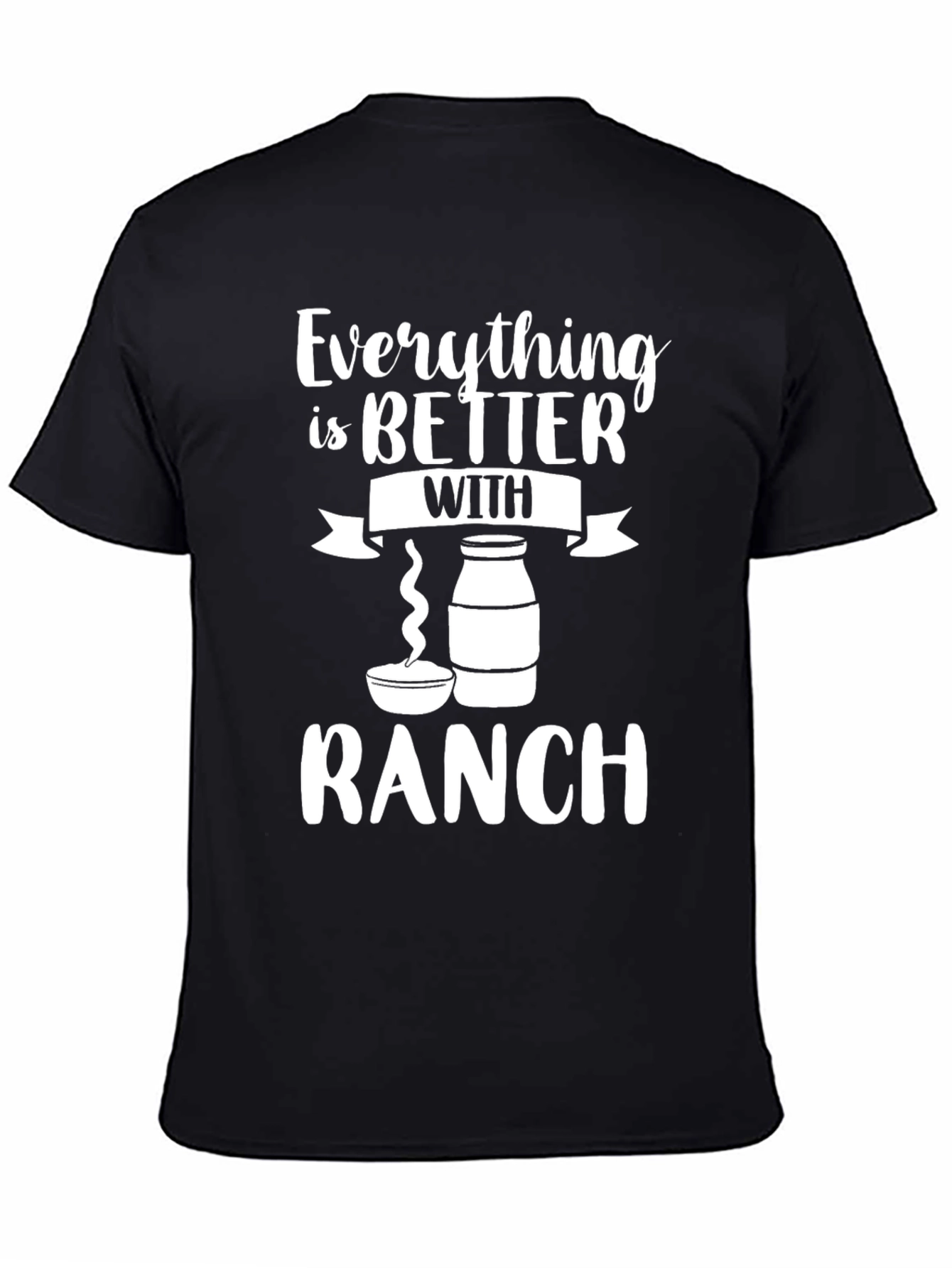 Black Everything is Better with Ranch Funny Graphic T-Shirt view 4