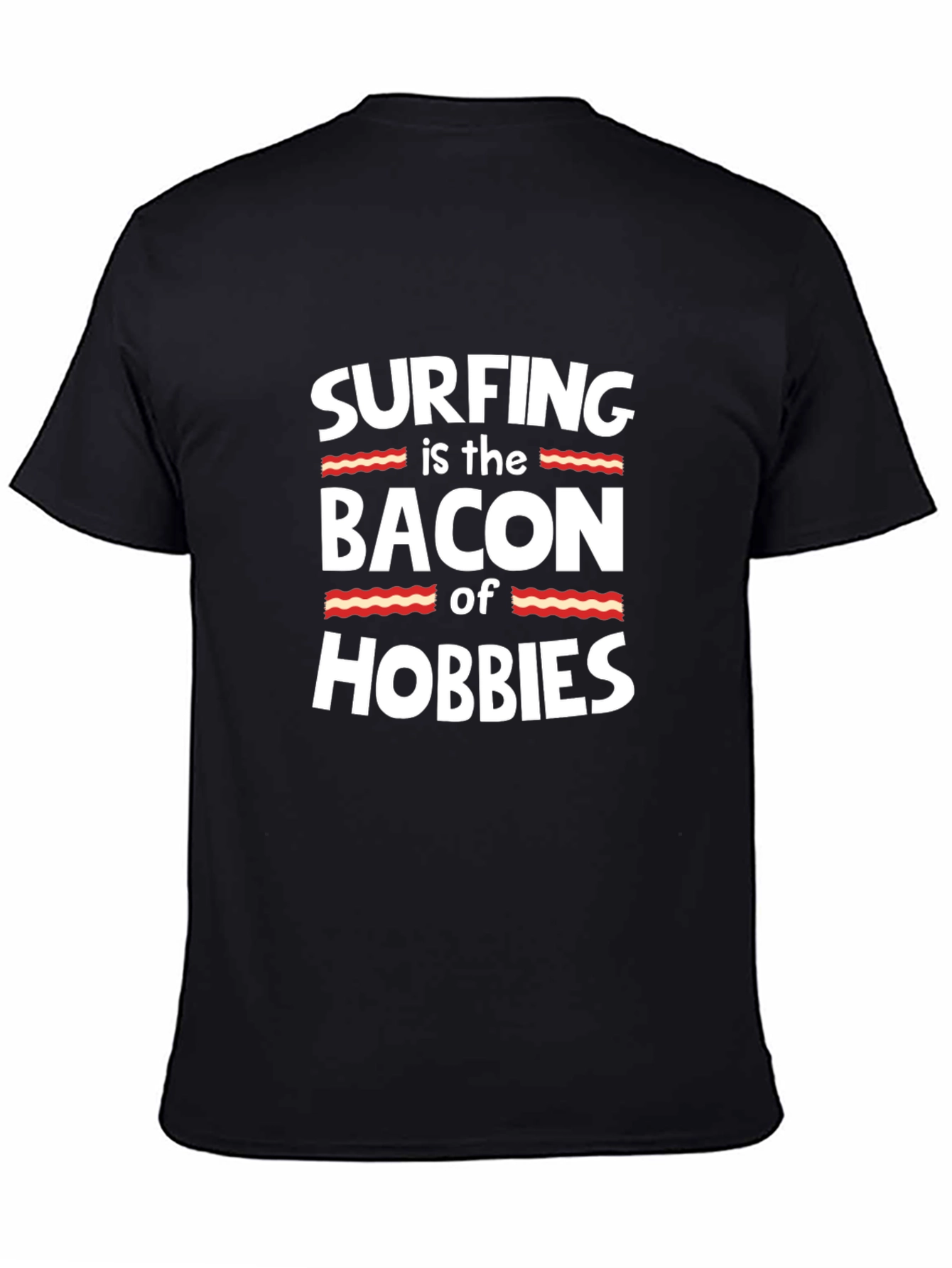 Black Surfing is the Bacon of Hobbies Funny T-Shirt view 4