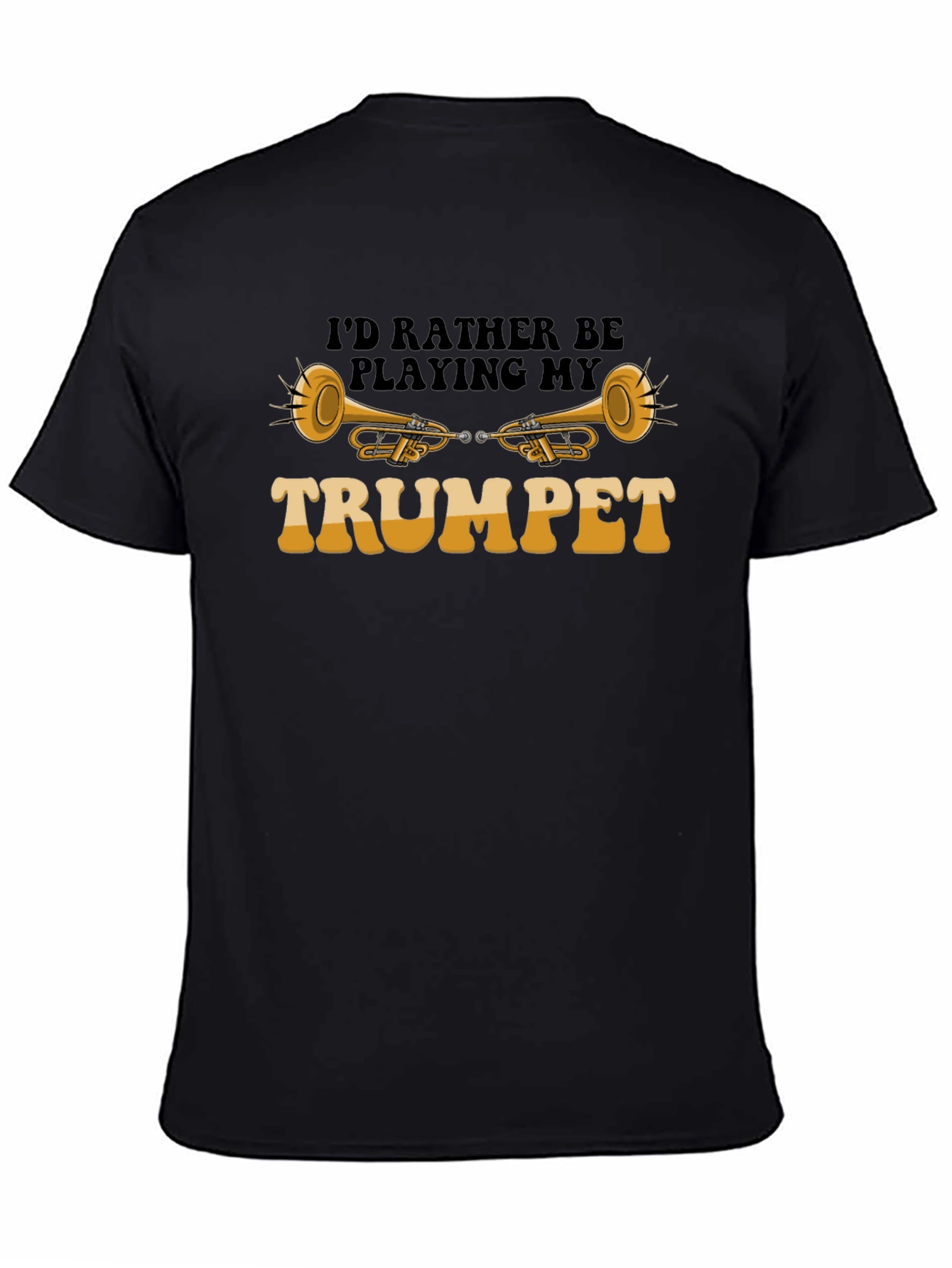 Black I'd Rather Be Playing My Trumpet T-Shirt view 4