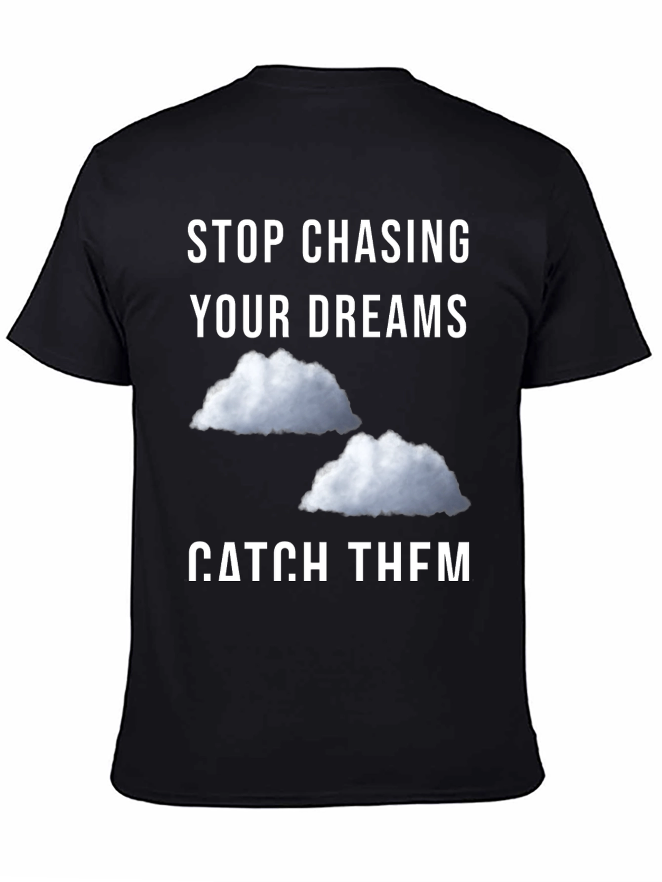 Black Stop Chasing Dreams Catch Them T-Shirt view 4