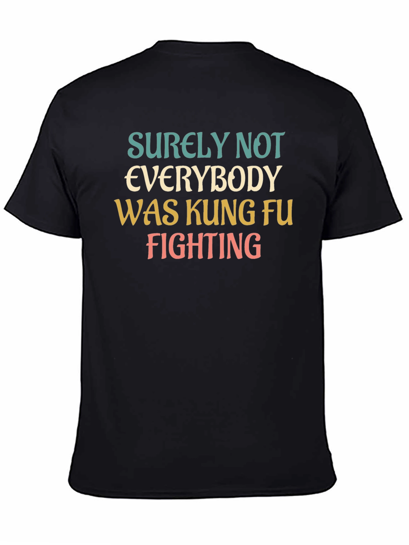 Black Surely Not Everybody Was Kung Fu Fighting T-Shirt view 4