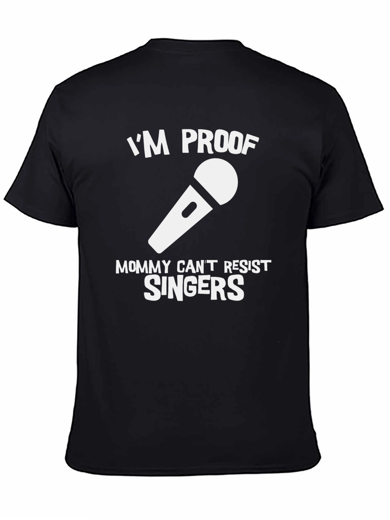 Black I'm Proof Mommy Can't Resist Singers T-Shirt view 4