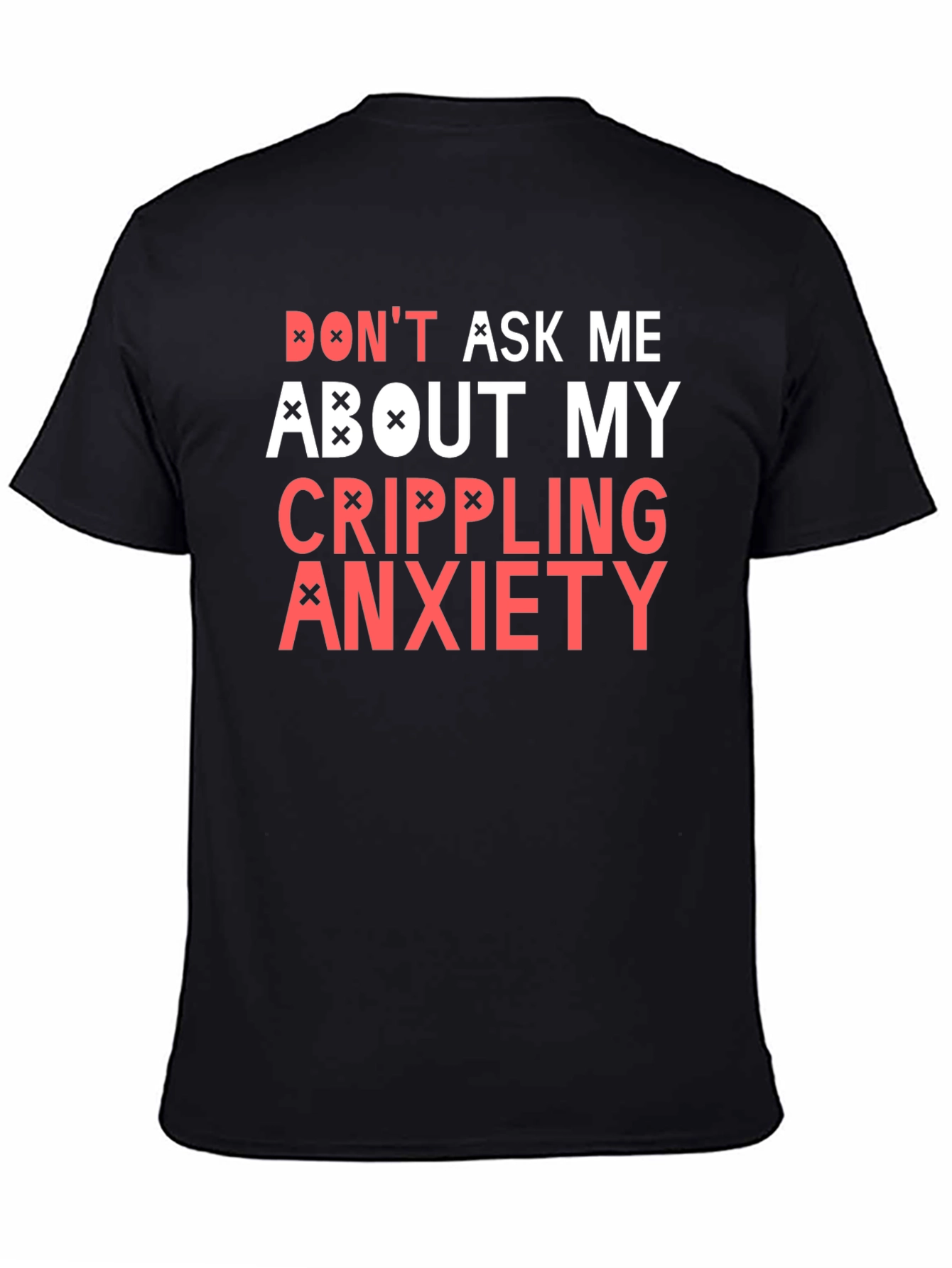 Black Crippling Anxiety T-Shirt - Don't Ask Me Funny Tee view 4