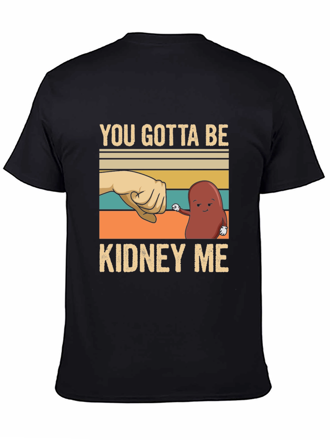 Black You Gotta Be Kidney Me T-Shirt view 4