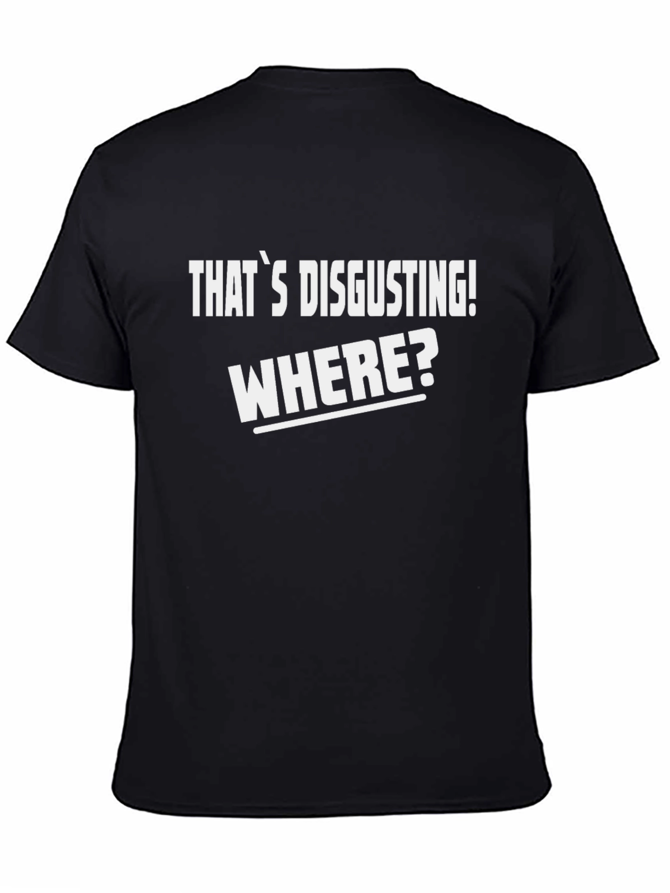 Black That's Disgusting! Where? T-Shirt - Funny Novelty Tee view 4
