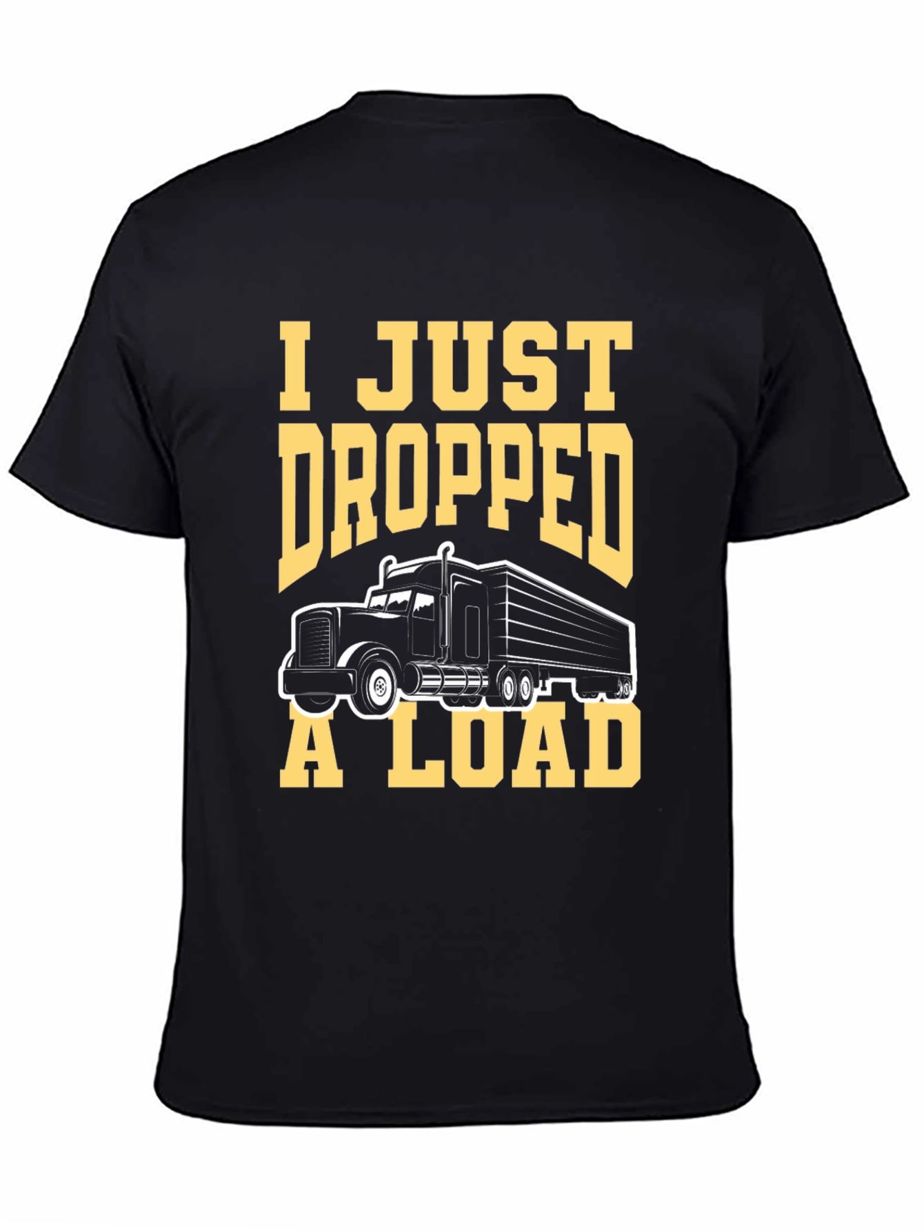 Black I Just Dropped A Load Trucker T-Shirt view 4