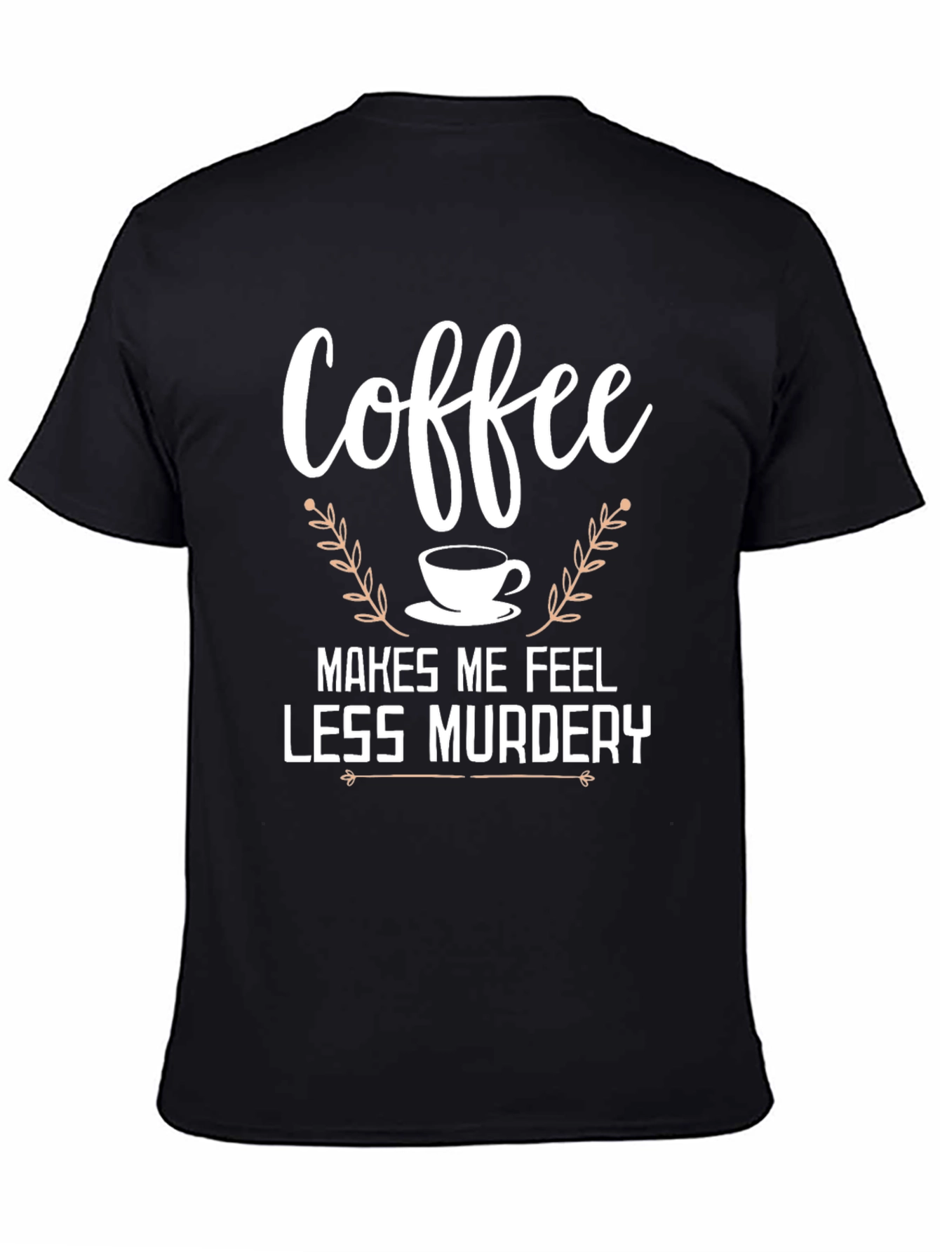 Black Coffee Makes Me Feel Less Murdery T-Shirt view 4