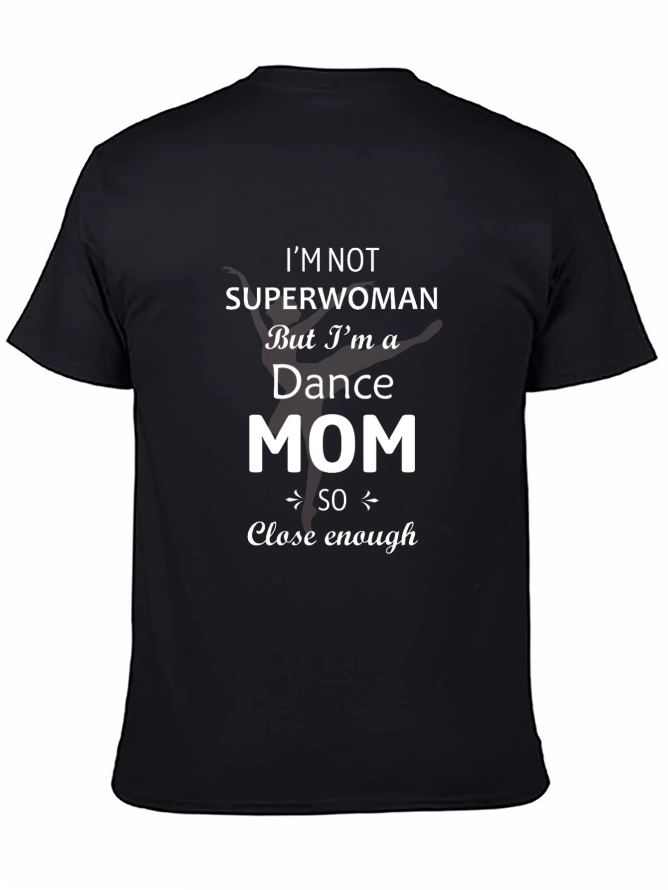 Black Dance Mom T-Shirt - Superwoman Close Enough Tee view 4