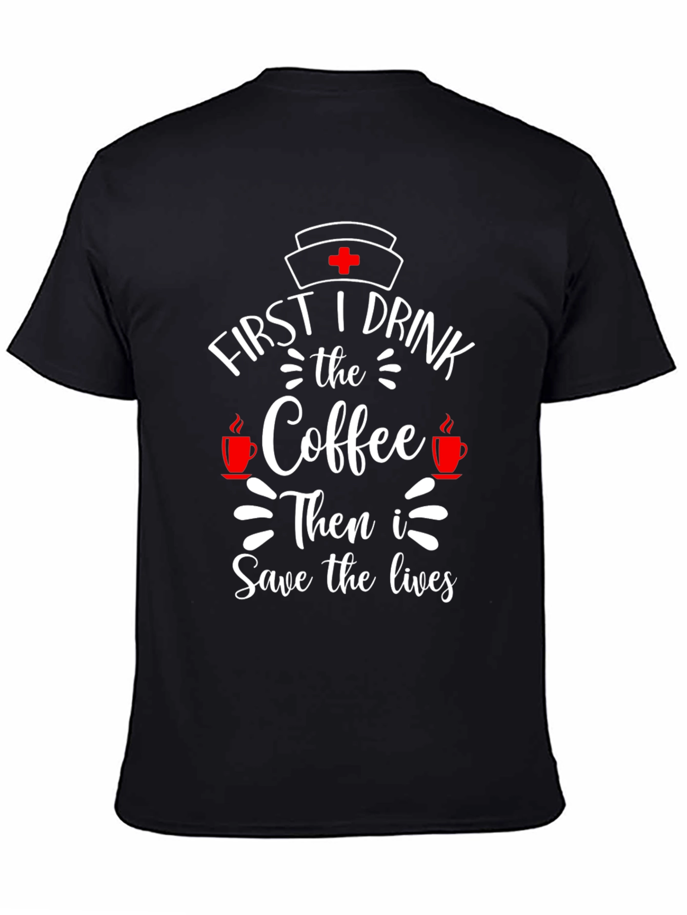 Black First I Drink Coffee Nurse T-Shirt view 4