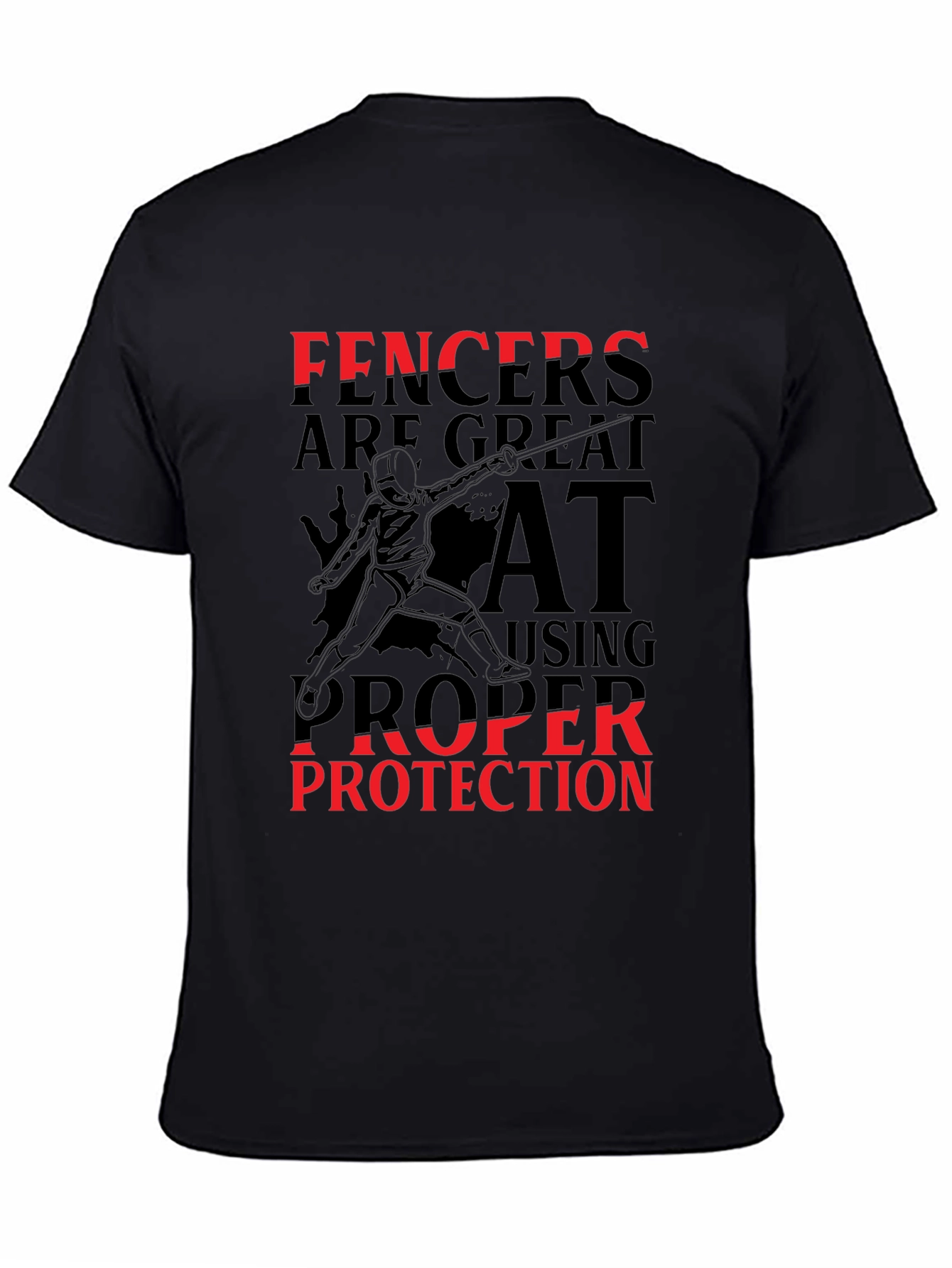 Black Funny Fencing T-Shirt - Fencers are Great at Using Proper Protection view 4
