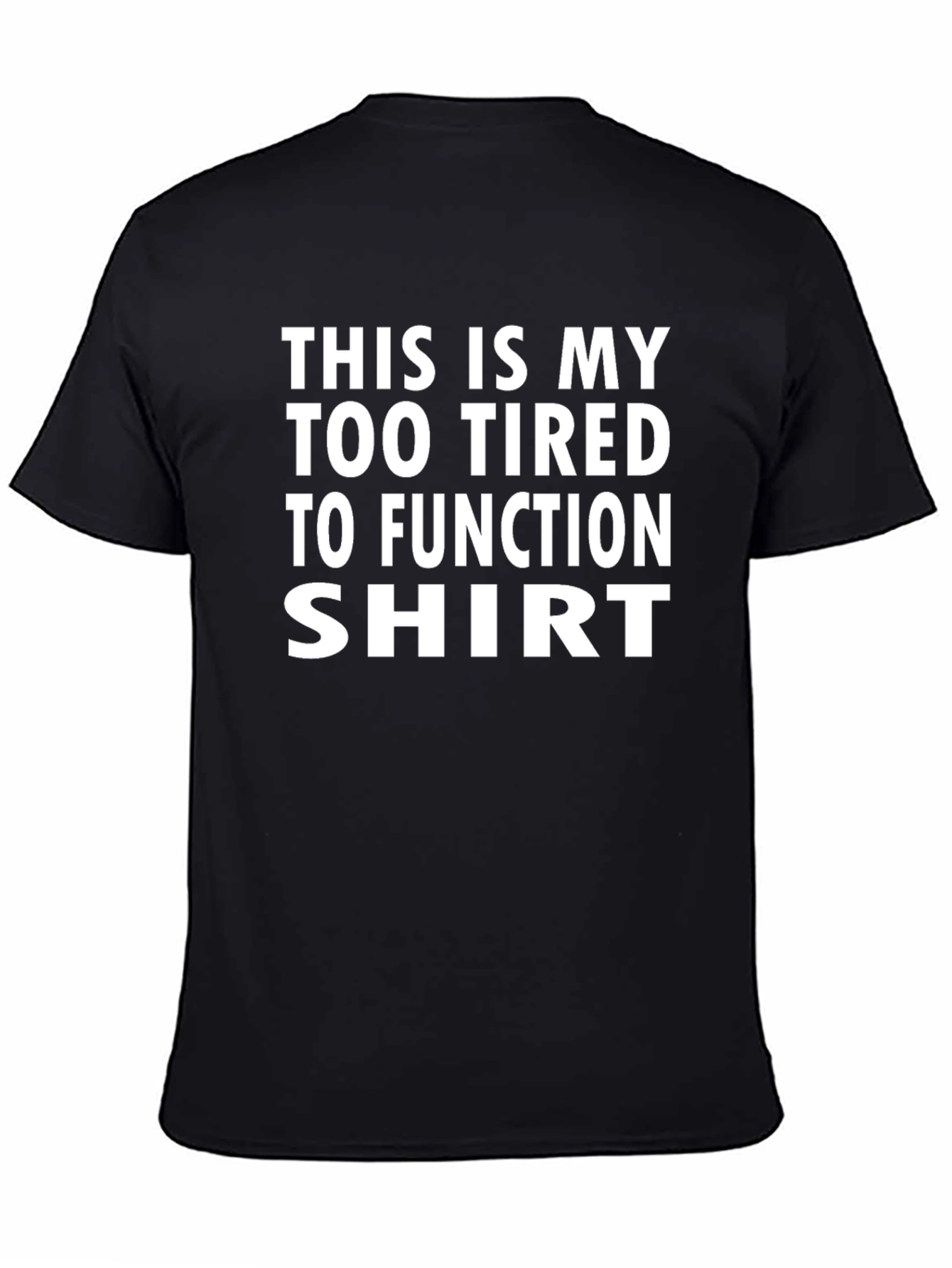 Black Too Tired To Function Shirt - Humorous Graphic Tee view 4