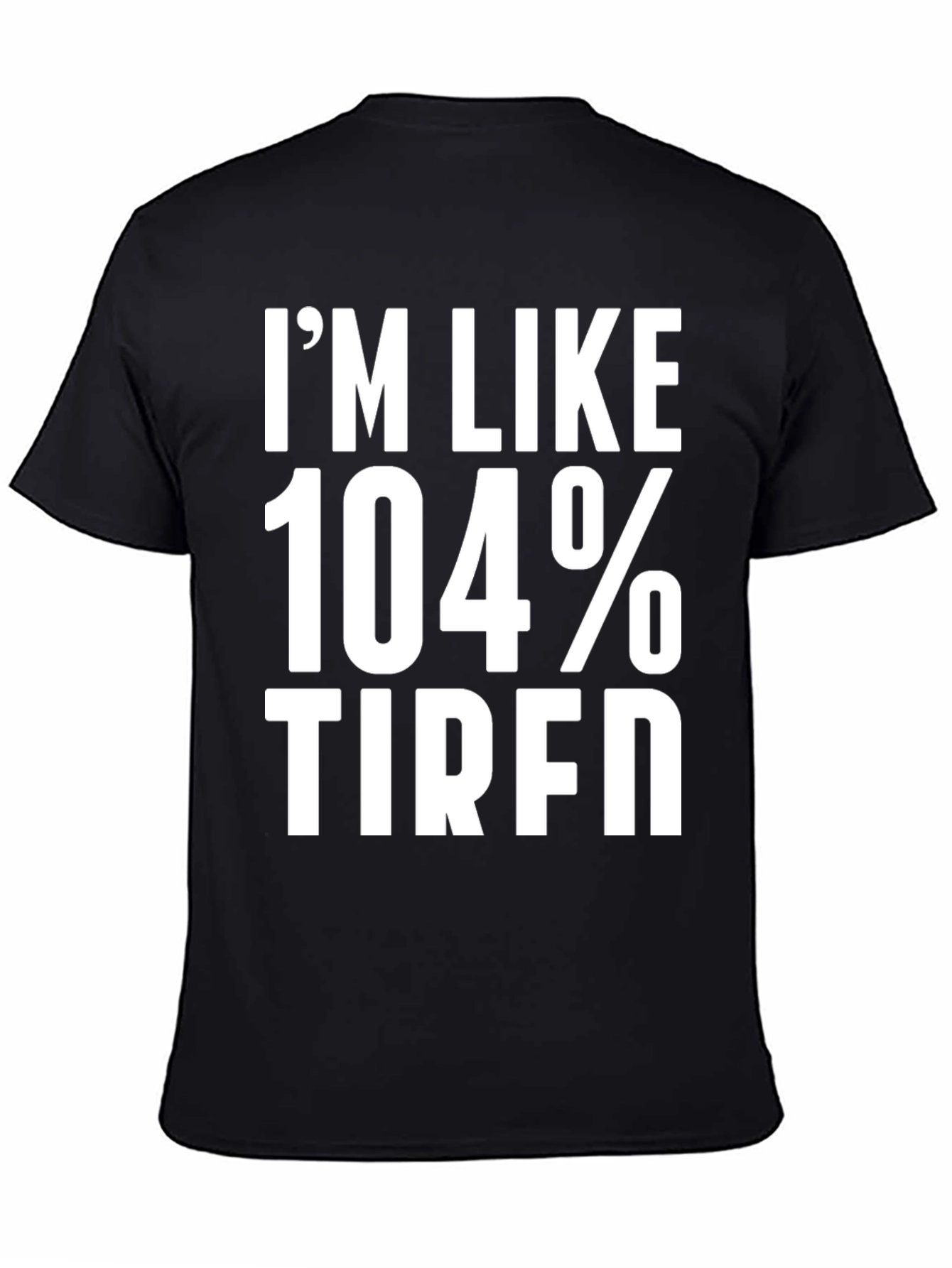 Black I'm Like 104% Tired Graphic Tee view 4