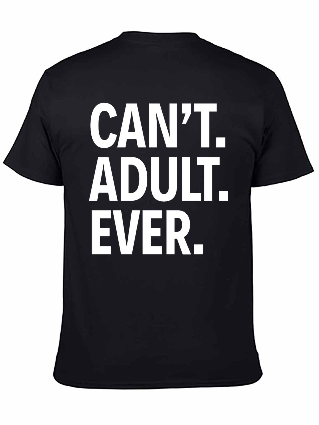Black Can't Adult Ever T-Shirt - Funny Graphic Tee view 4