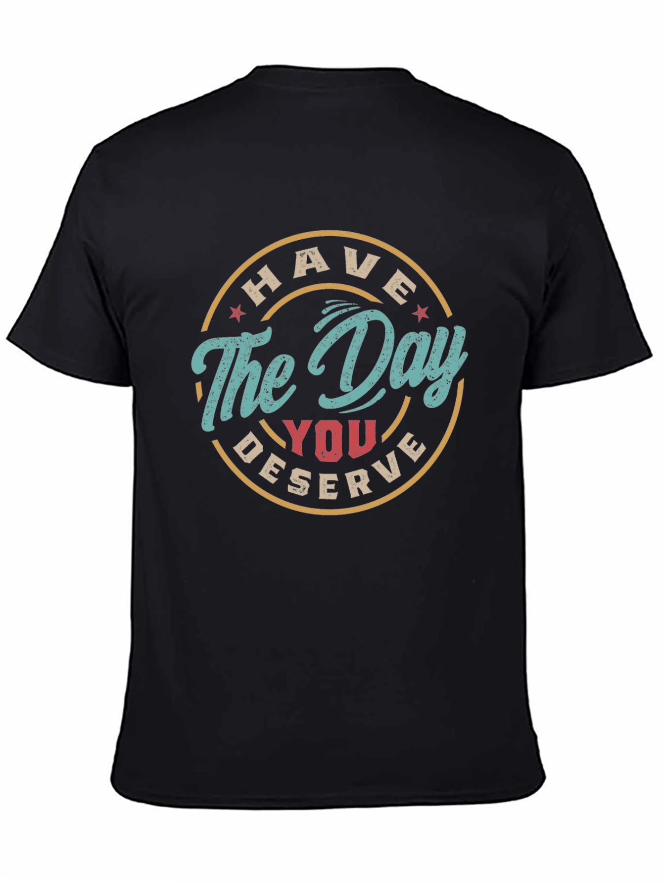 Black Have The Day You Deserve Graphic Tee view 4