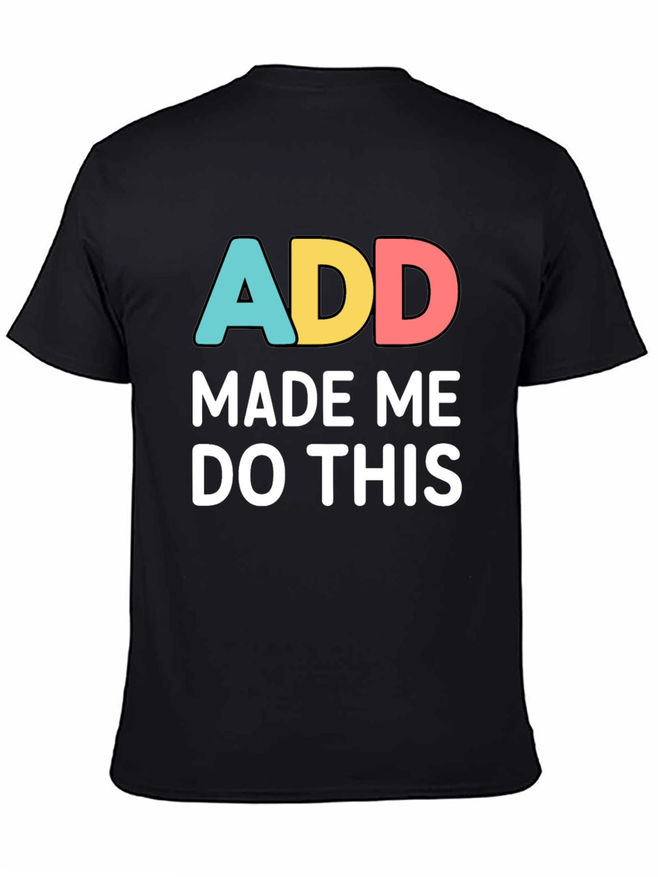 Black ADD Made Me Do This Funny Graphic T-Shirt view 4