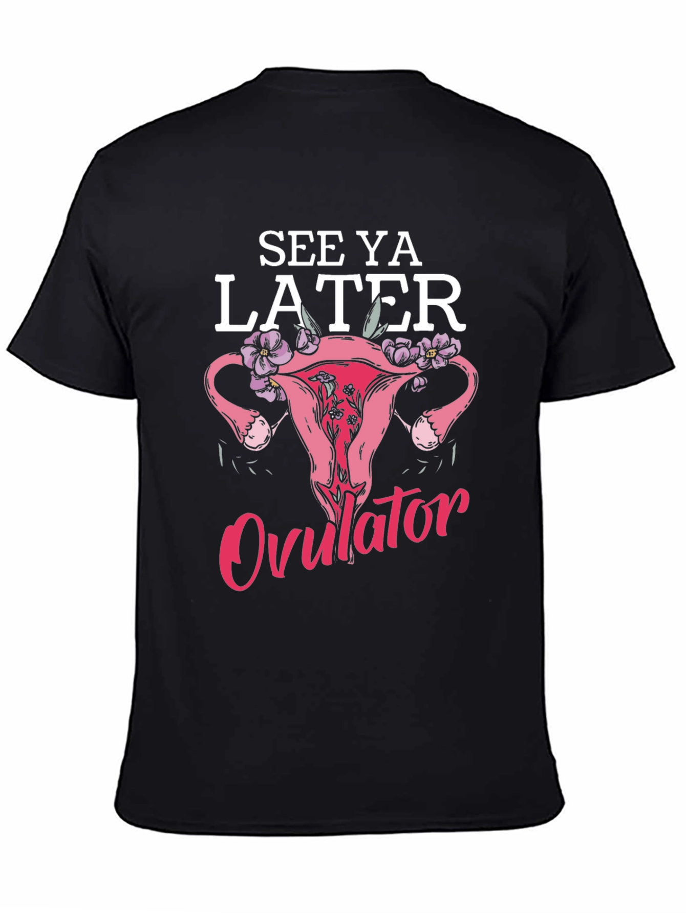 Black See Ya Later Ovulator Funny T-Shirt view 4