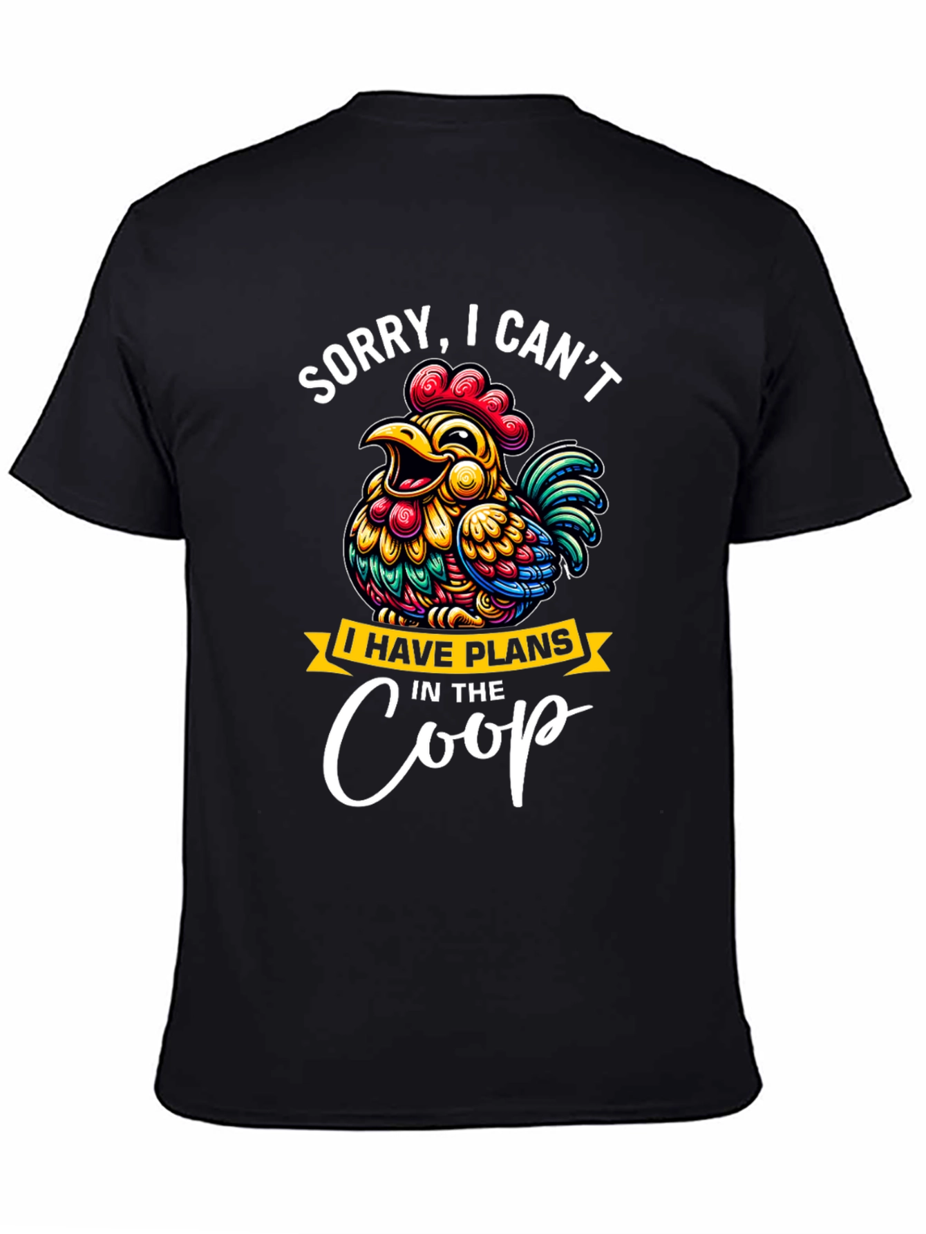 Black Sorry, I Can't, Chicken Plans in the Coop T-Shirt view 4