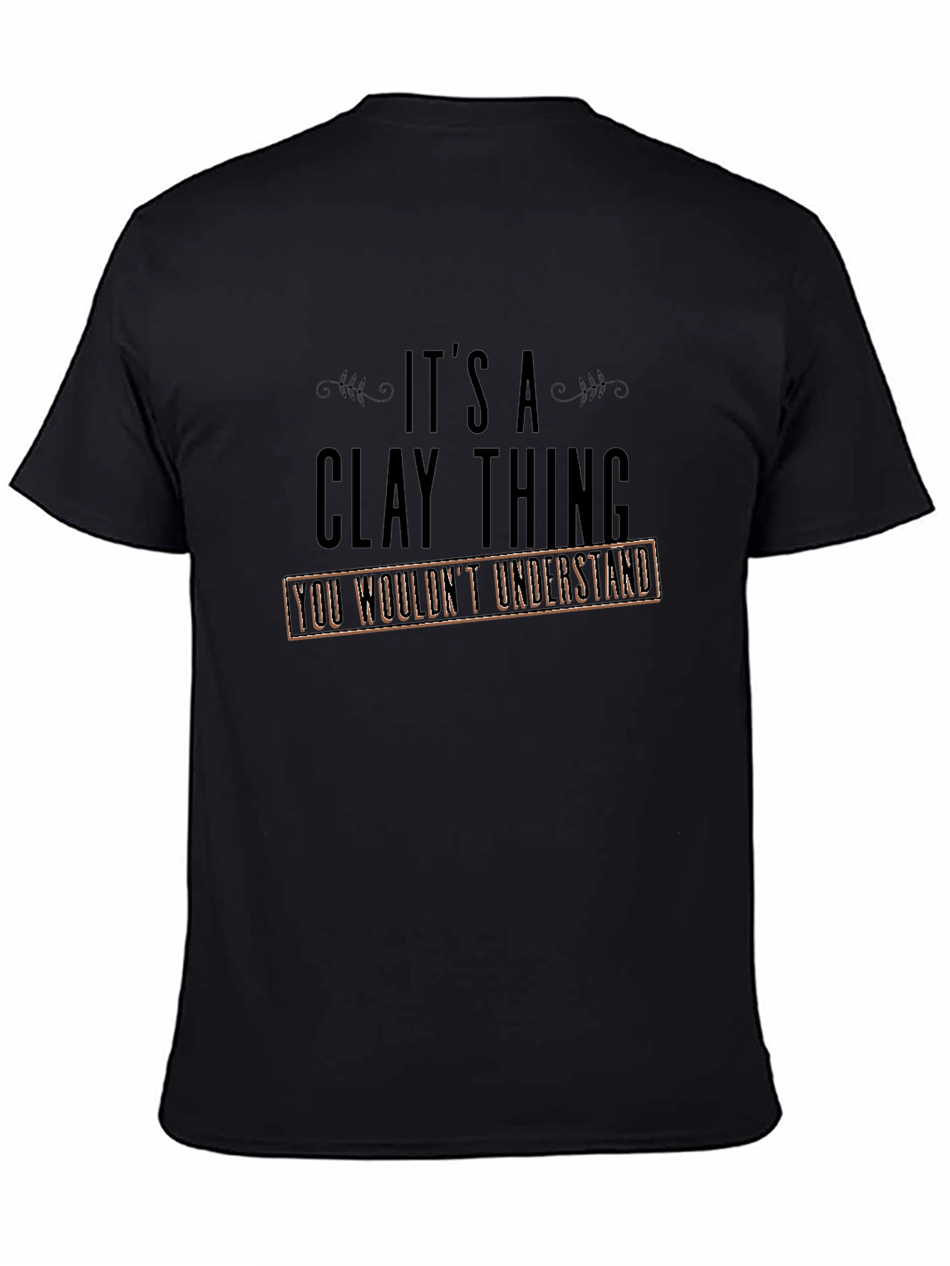 Black It's a Clay Thing T-Shirt view 4