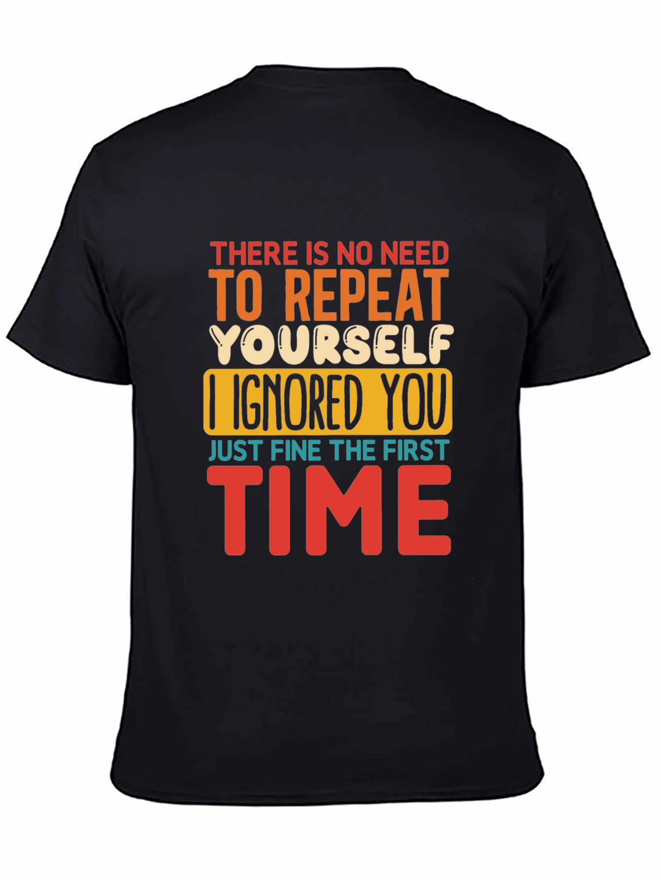 Black Funny Sarcastic T-Shirt - I Ignored You the First Time view 4