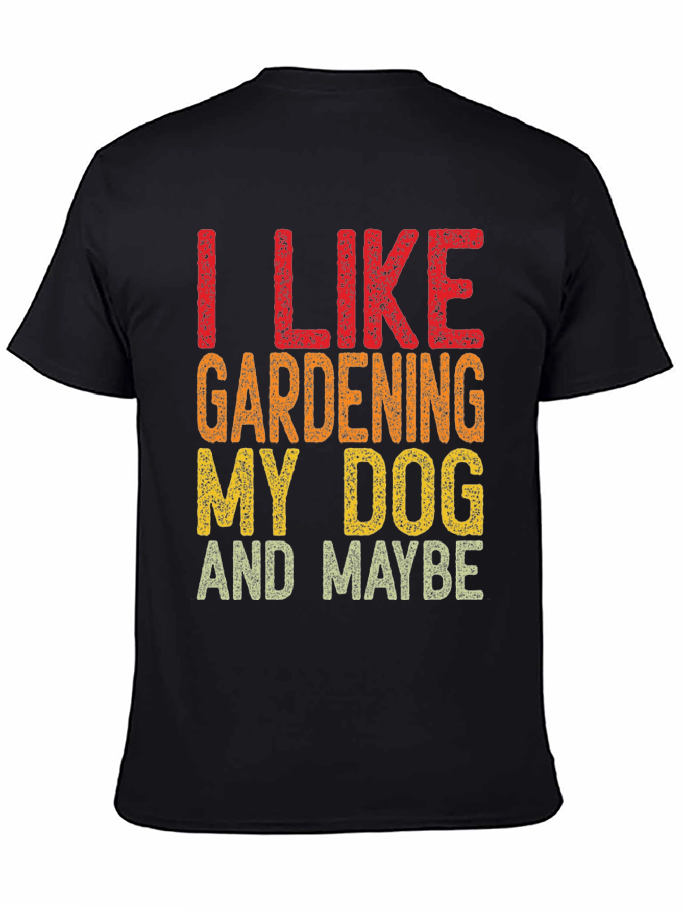 Black I Like Gardening My Dog and Maybe Funny T-Shirt view 4