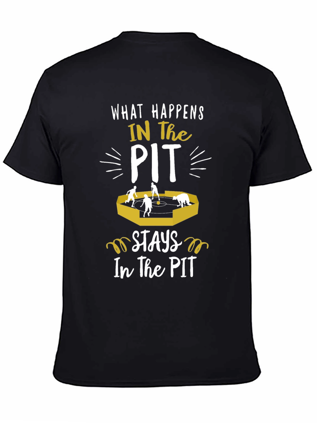 Black What Happens in the Pit Stays in the Pit T-Shirt view 4
