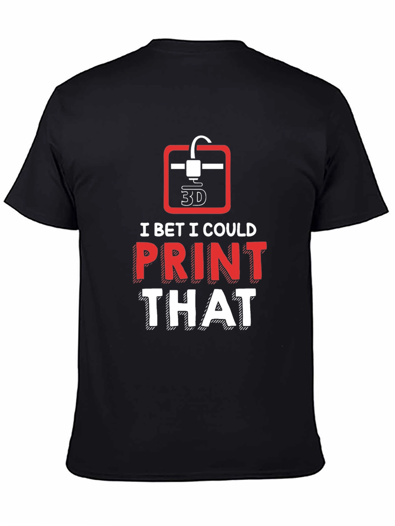 Black 3D Printer Enthusiast T-Shirt - "I Bet I Could Print That" view 4