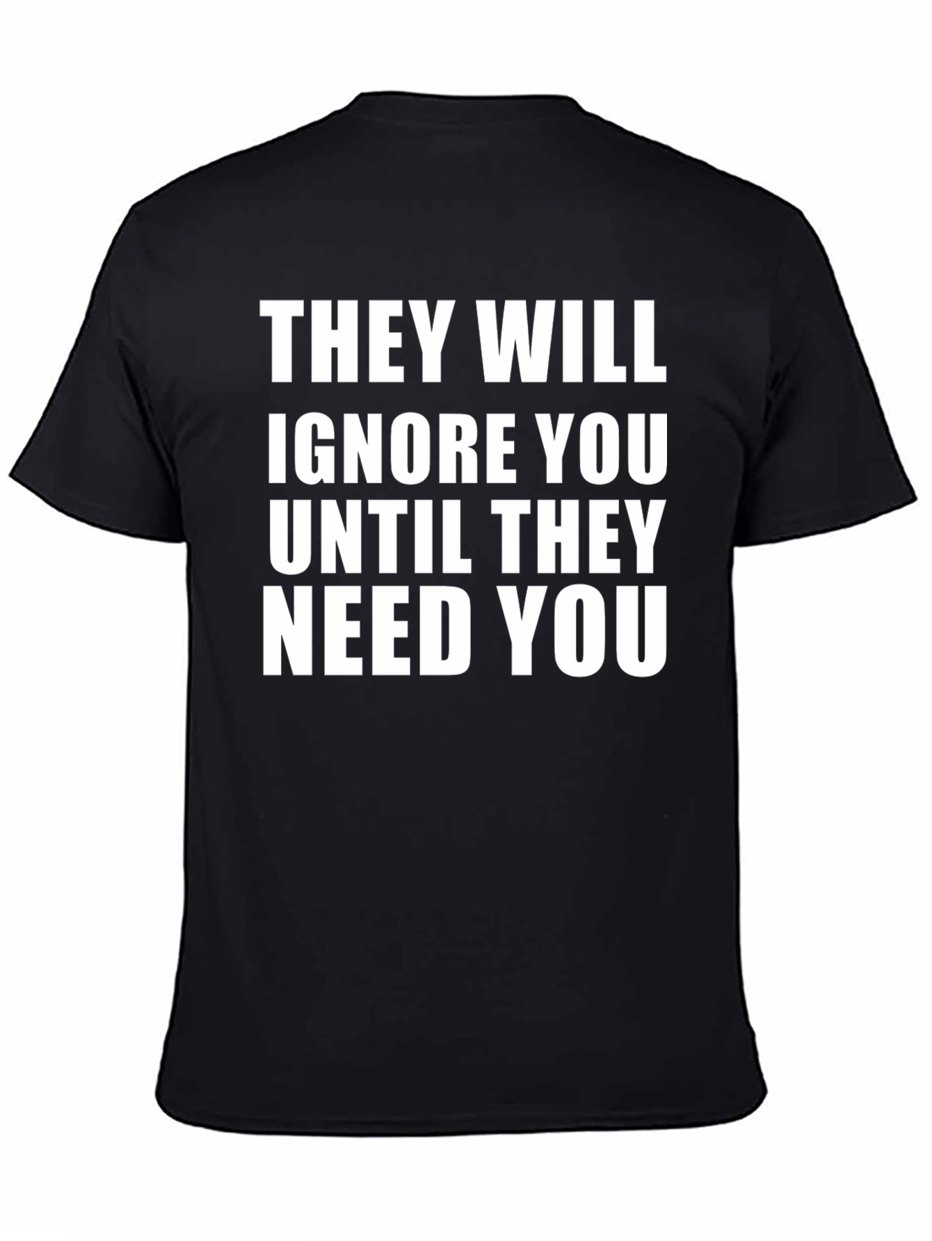 Black They Will Ignore You T-Shirt view 4