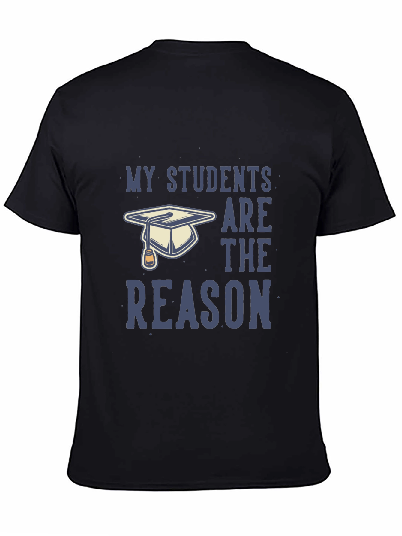 Black My Students Are The Reason T-Shirt - Teacher Gift view 4