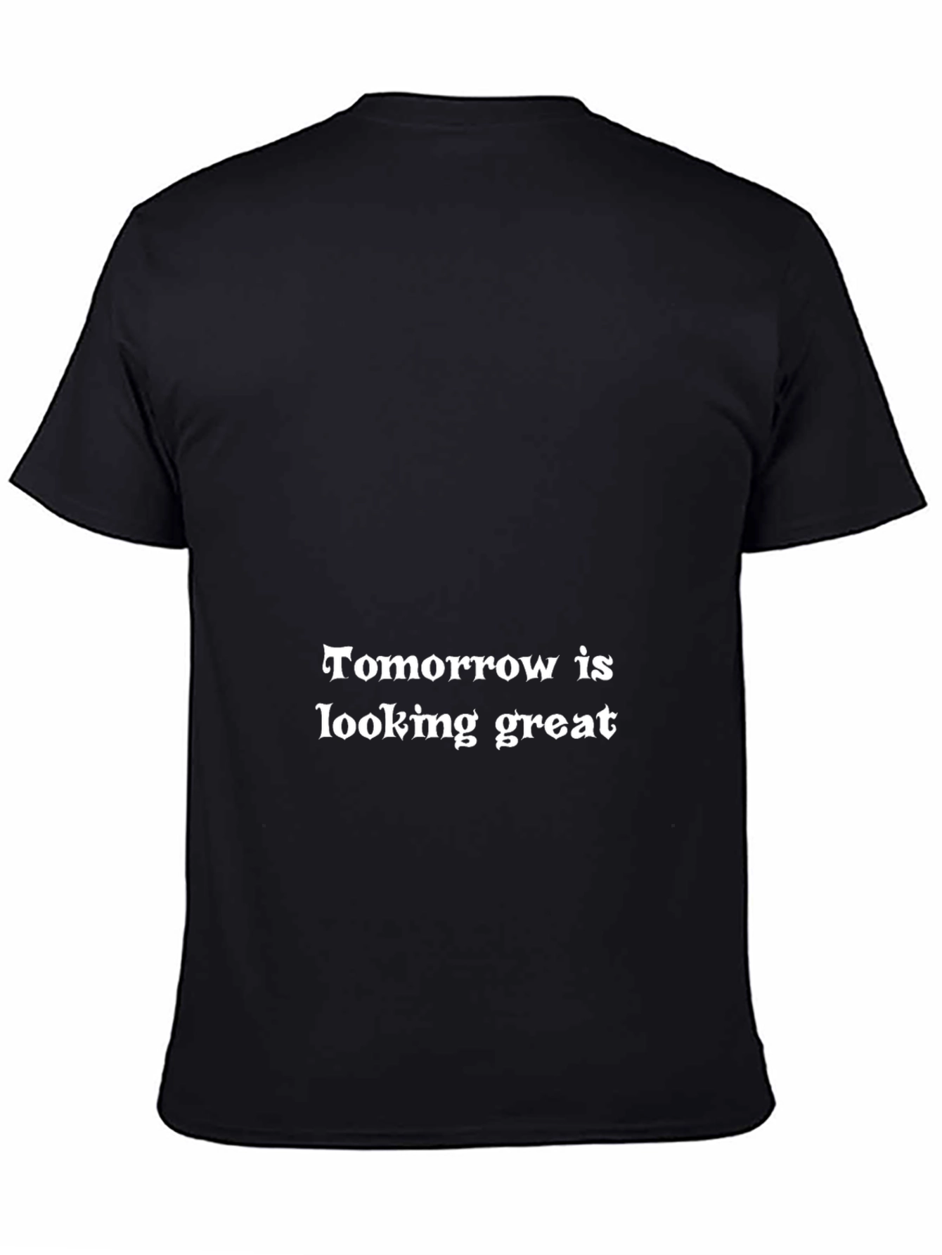 Black Tomorrow is Looking Great Black T-Shirt view 4
