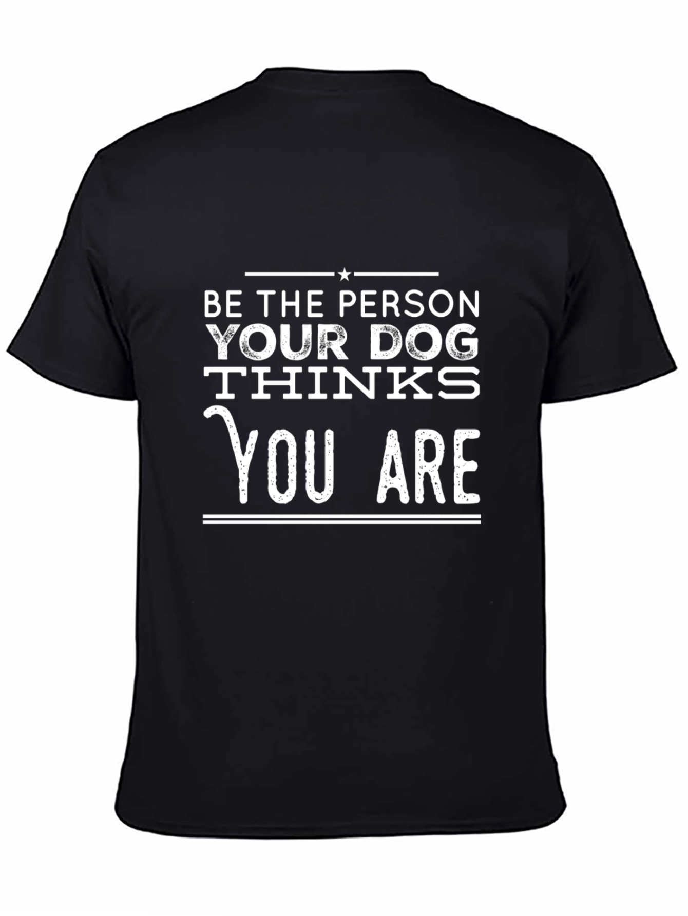 Black Be the Person Your Dog Thinks You Are T-Shirt view 4