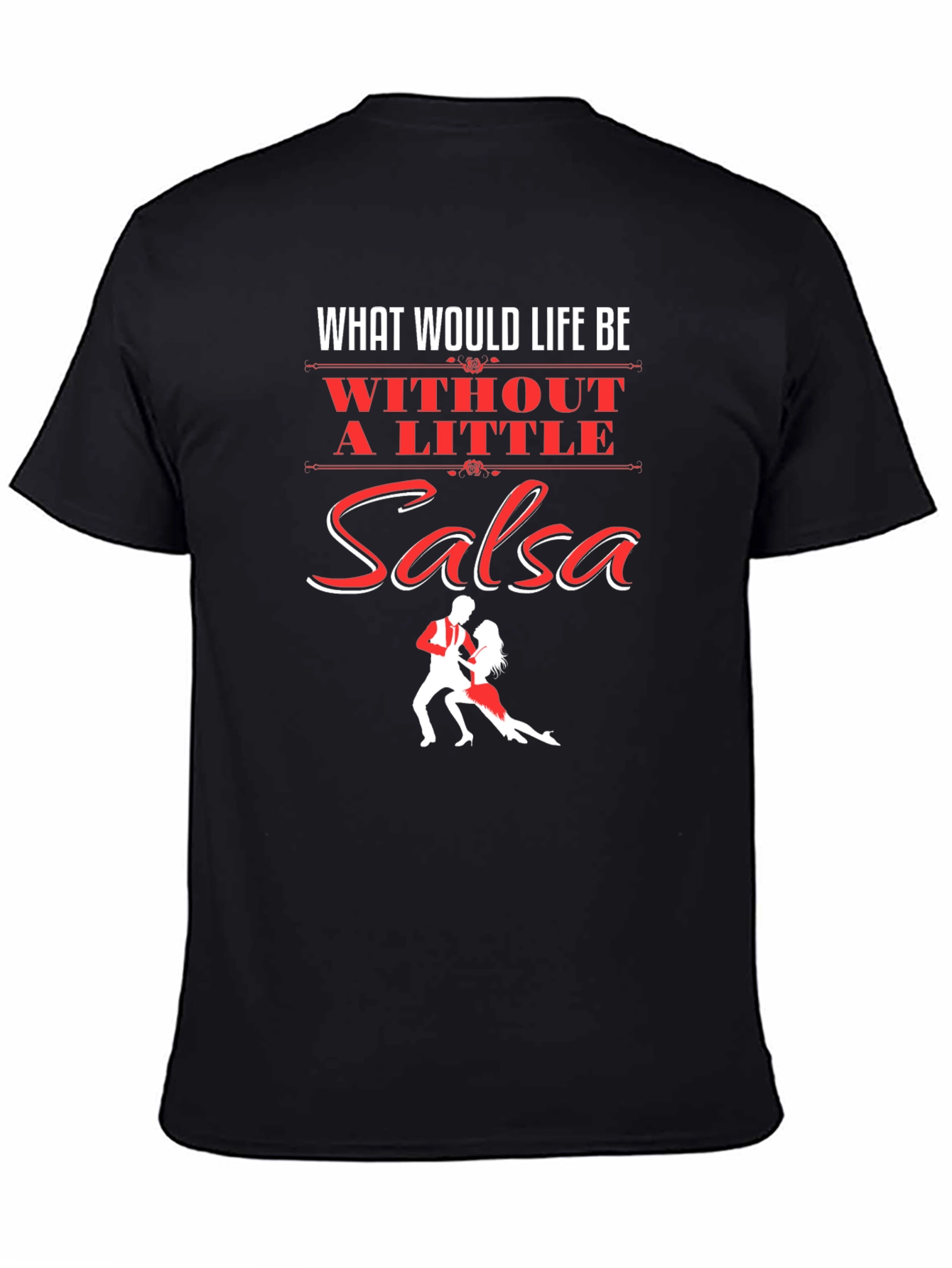 Black Salsa Dance T-Shirt - What Would Life Be Without Salsa Tee view 4