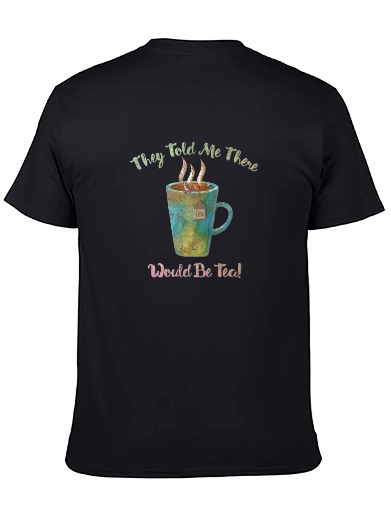 Black They Told Me There Would Be Tea! Funny T-Shirt view 4