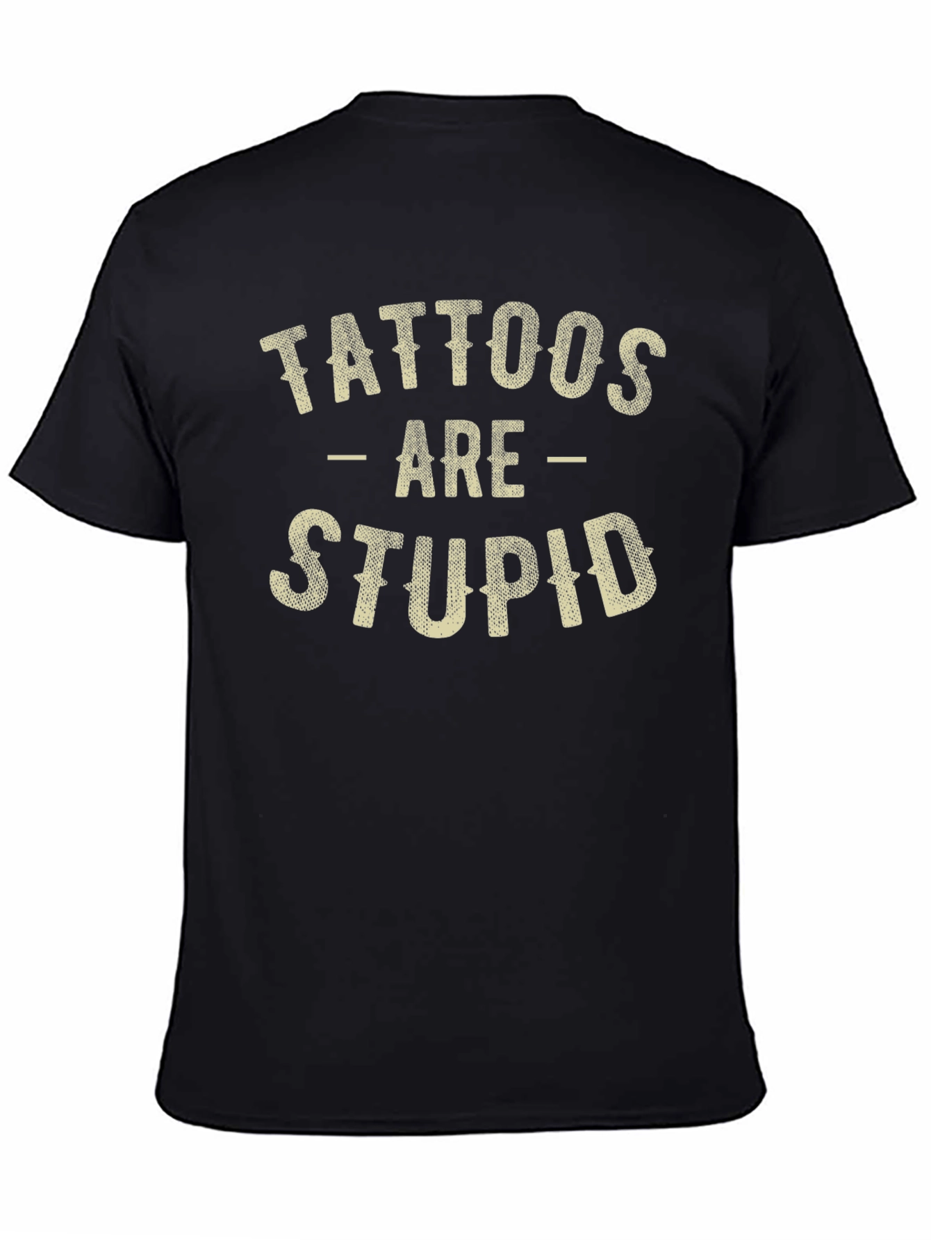 Black Tattoos Are Stupid Funny Sarcastic Graphic T-Shirt view 4
