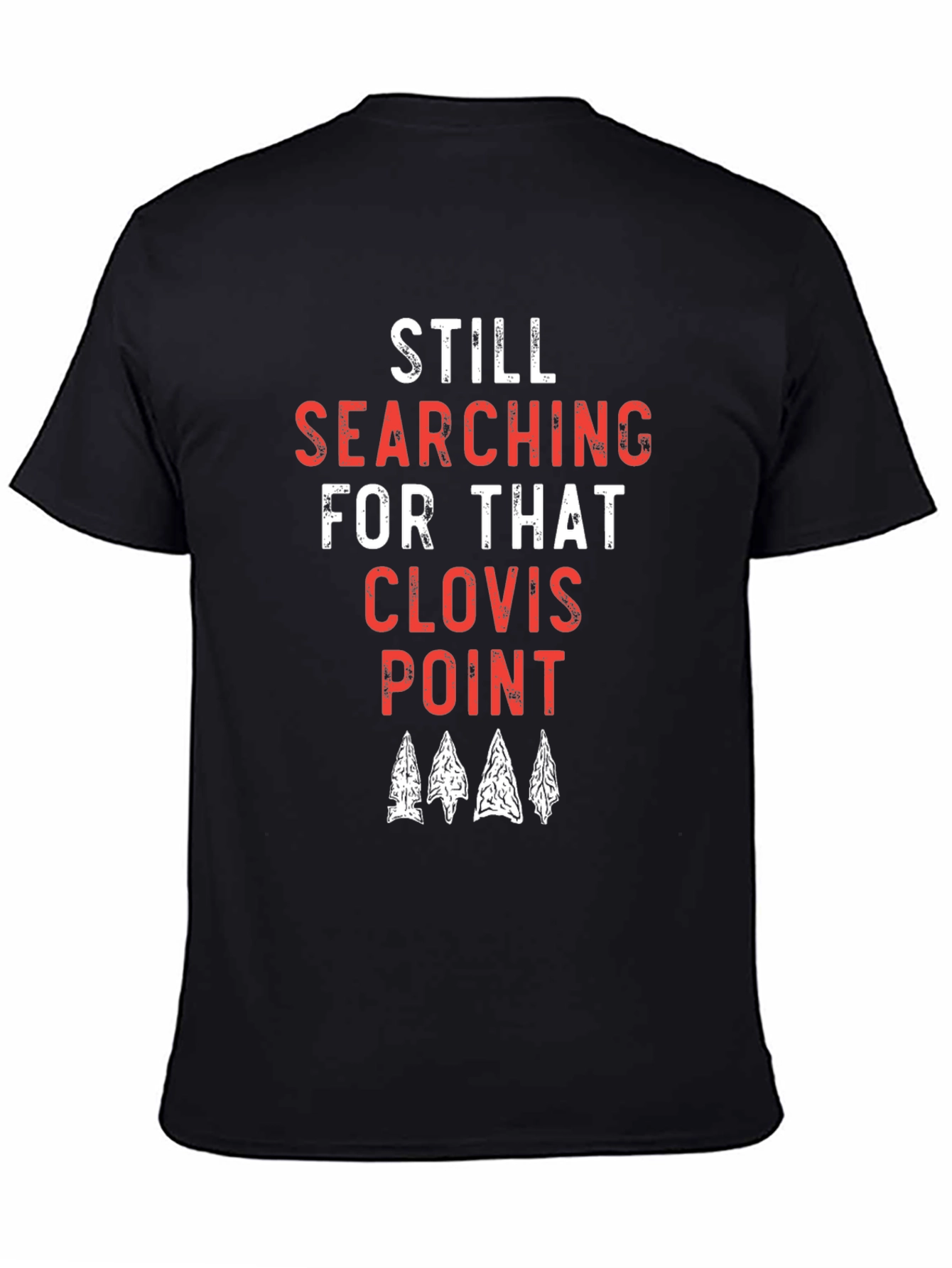 Black Still Searching for that Clovis Point T-Shirt view 4