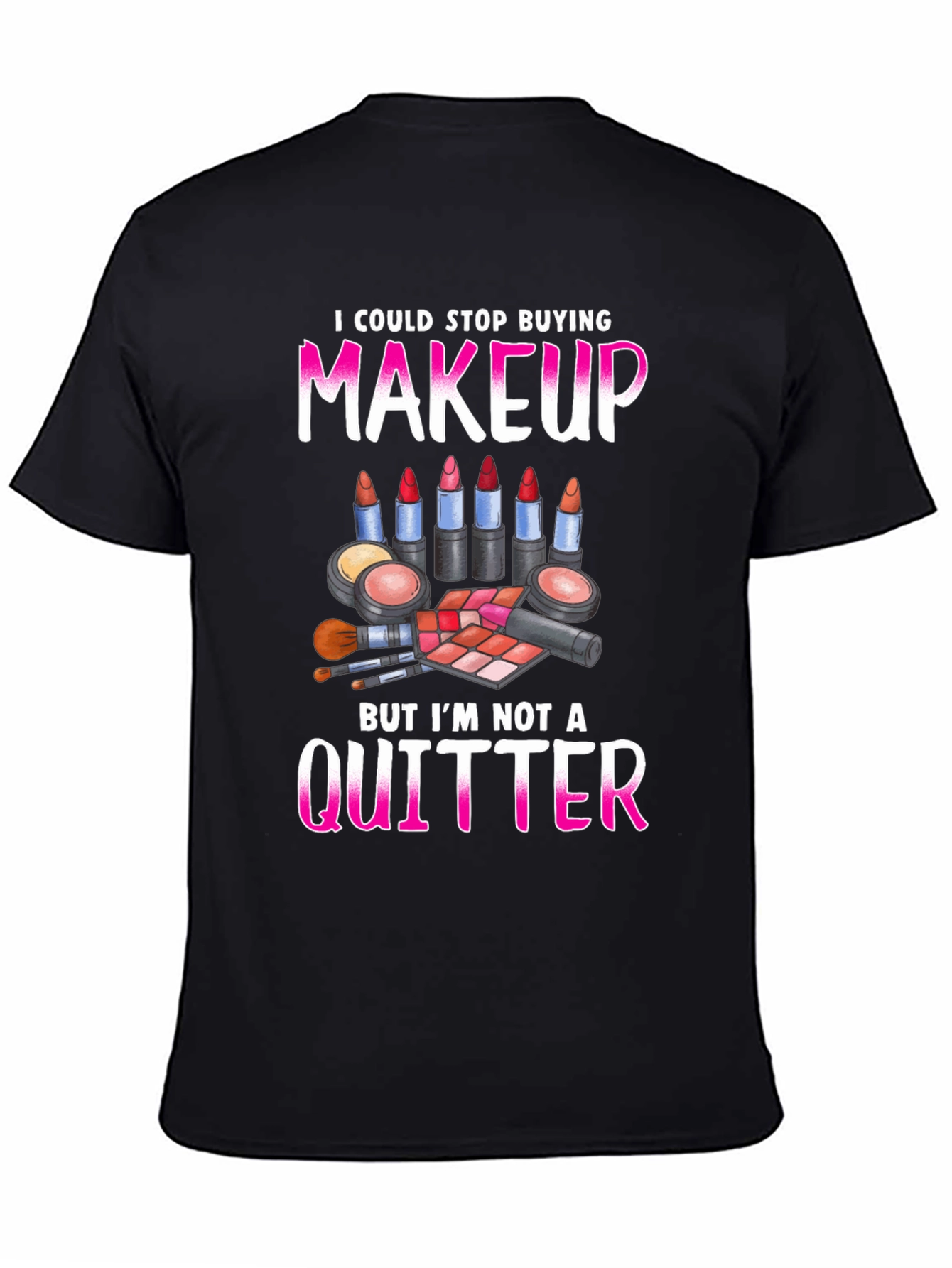 Black Makeup Lover Graphic Tee - I'm Not a Quitter! view 4