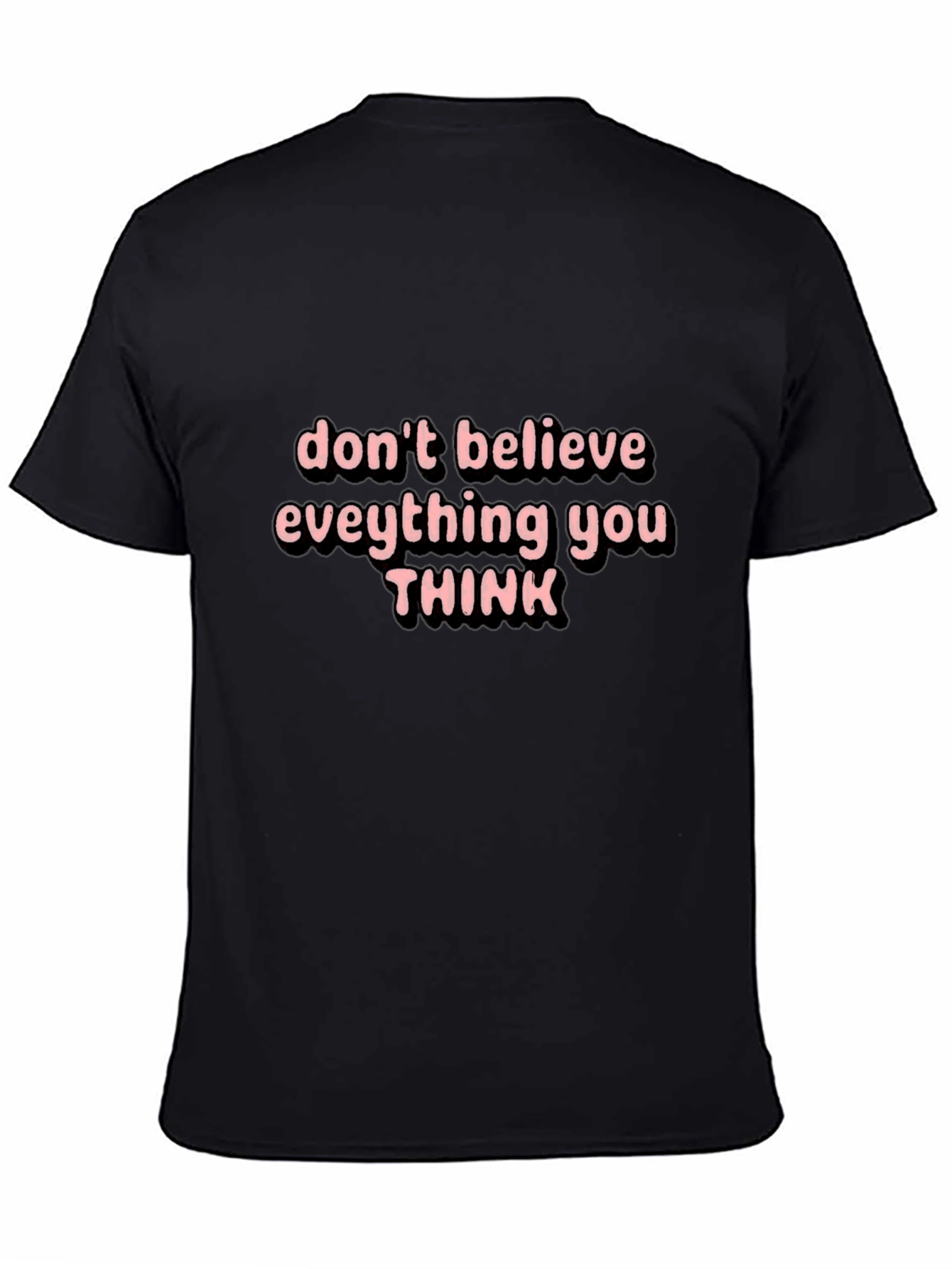 Black Don't Believe Everything You Think Black T-Shirt view 4